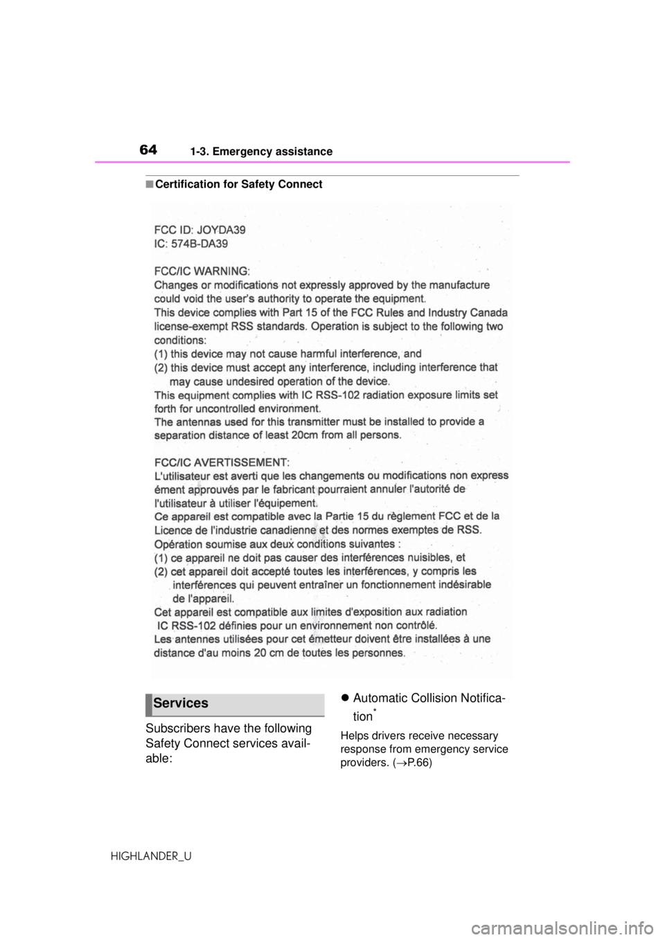 TOYOTA HIGHLANDER 2020 (in English) Repair Manual 641-3. Emergency assistance
HIGHLANDER_U
■Certification for Safety Connect
Subscribers have the following
Safety Connect services avail-
able:
Automatic Collision Notifica-
tion
*
Helps drivers TOYOTA HIGHLANDER 2020 (in English) Repair Manual 641-3. Emergency assistance
HIGHLANDER_U
■Certification for Safety Connect
Subscribers have the following
Safety Connect services avail-
able:
Automatic Collision Notifica-
tion
*
Helps drivers