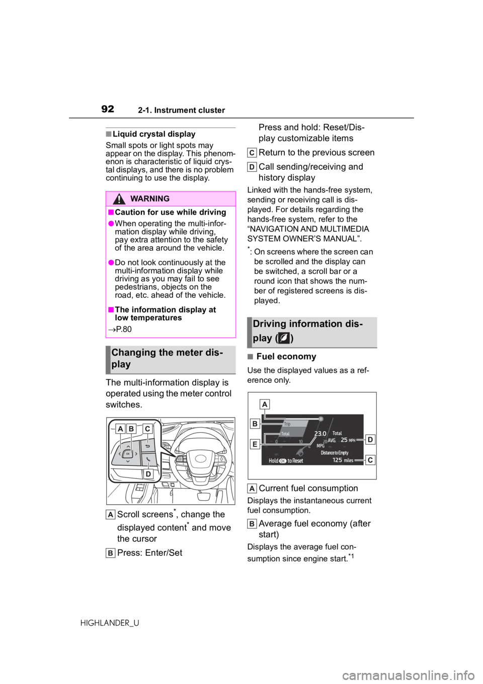 TOYOTA HIGHLANDER 2020 Owners Manual (in English) 922-1. Instrument cluster
HIGHLANDER_U
■Liquid crystal display
Small spots or light spots may
appear on the display. This phenom-
enon is characteristic of liquid crys-
tal displays, and there is n TOYOTA HIGHLANDER 2020 Owners Manual (in English) 922-1. Instrument cluster
HIGHLANDER_U
■Liquid crystal display
Small spots or light spots may
appear on the display. This phenom-
enon is characteristic of liquid crys-
tal displays, and there is n