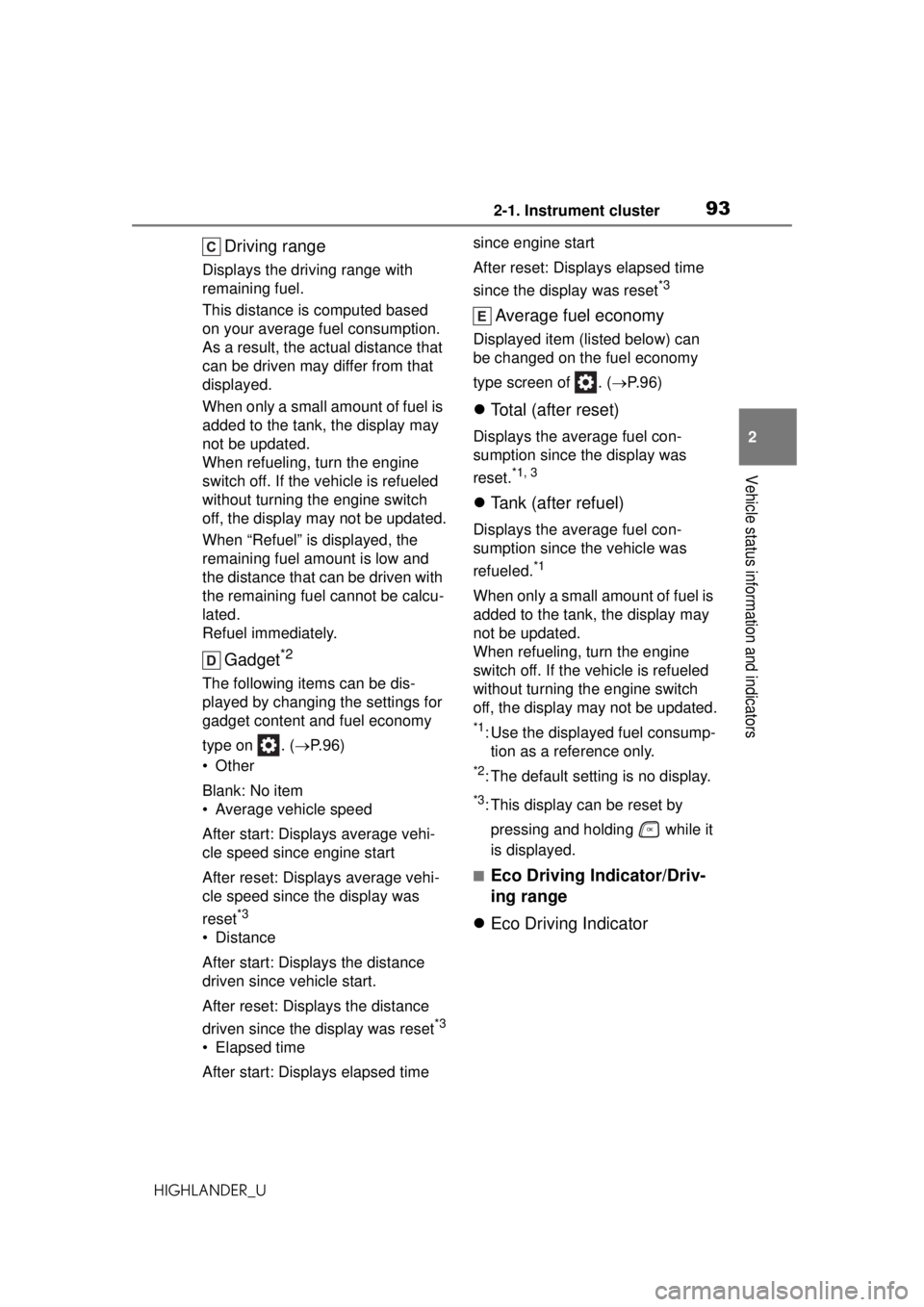 TOYOTA HIGHLANDER 2020  Owners Manual (in English) 932-1. Instrument cluster
HIGHLANDER_U
2
Vehicle status information and indicators
Driving range
Displays the driving range with 
remaining fuel.
This distance is computed based 
on your average fuel 