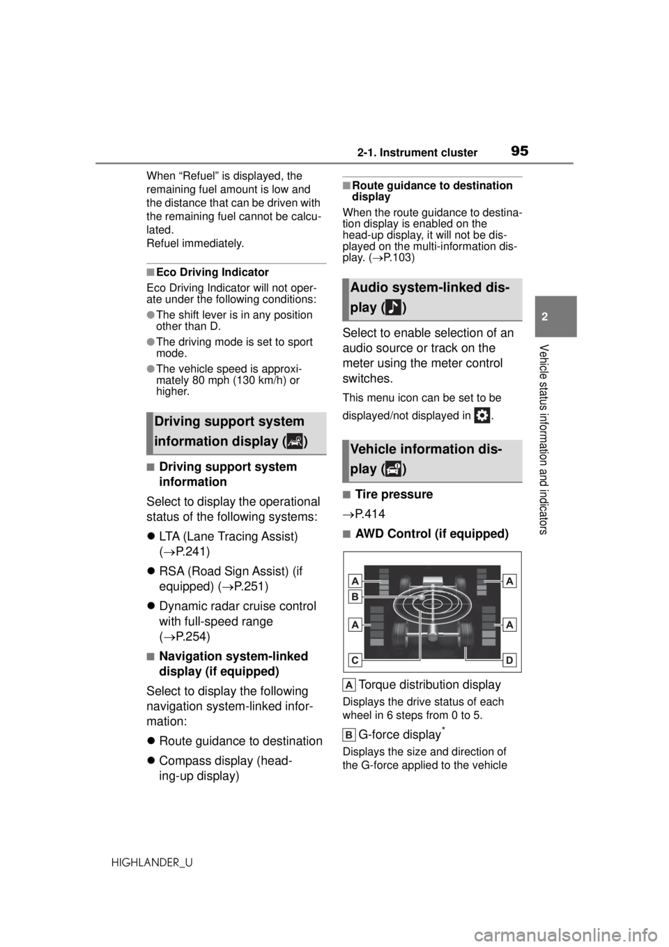 TOYOTA HIGHLANDER 2020  Owners Manual (in English) 952-1. Instrument cluster
HIGHLANDER_U
2
Vehicle status information and indicators
When “Refuel” is displayed, the 
remaining fuel amount is low and 
the distance that can be driven with 
the rema