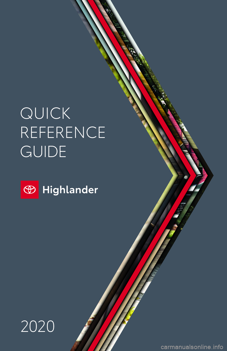 TOYOTA HIGHLANDER 2020 Owners Manual (in English) QUICK
REFERENCE
GUIDE
2020
QUICK
REFERENCE
GUIDE
2020 TOYOTA HIGHLANDER 2020 Owners Manual (in English) QUICK
REFERENCE
GUIDE
2020
QUICK
REFERENCE
GUIDE
2020