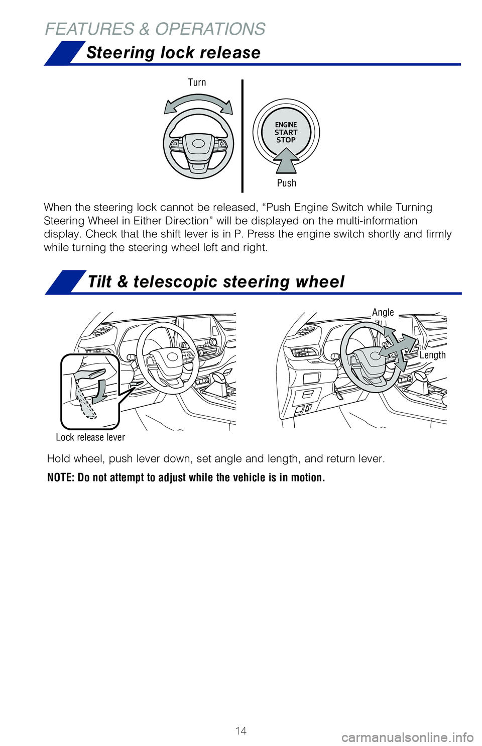 TOYOTA HIGHLANDER 2020   (in English) User Guide 14
FEATURES & OPERATIONS
Push
Turn
When the steering lock cannot be released, “Push Engine Switch while Turning 
Steering Wheel in Either Direction” will be displayed on the multi-information 
dis