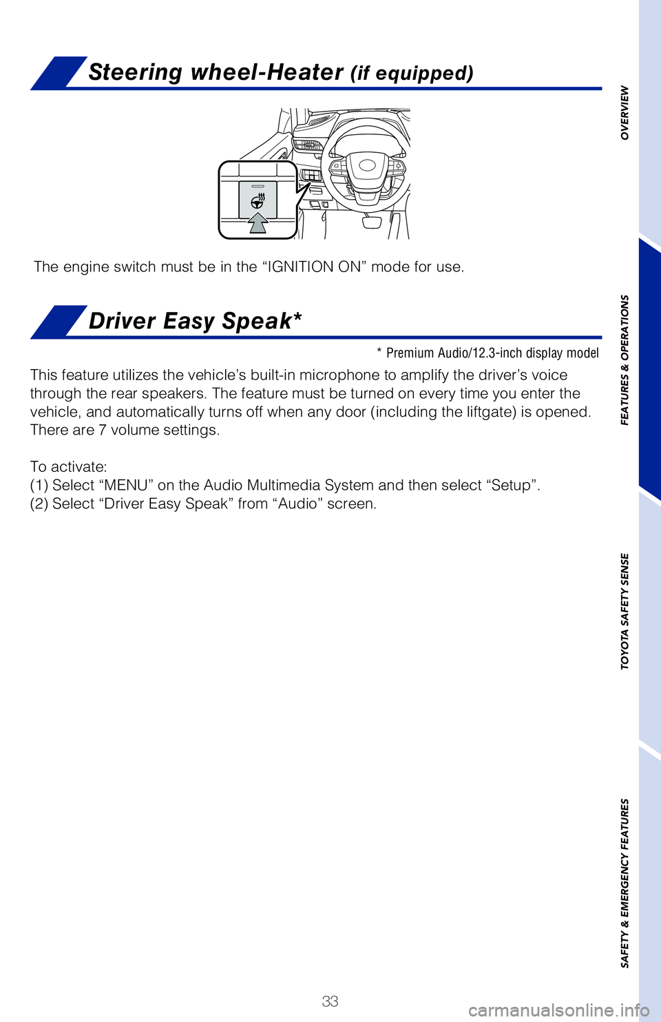 TOYOTA HIGHLANDER 2020 (in English) Owners Guide 33
OVERVIEW
FEATURES & OPERATIONS
TOYOTA SAFETY SENSE
SAFETY & EMERGENCY FEATURES
Steering wheel-Heater (if equipped)
The engine switch must be in the “IGNITION ON” mode for use.
* Premium Audio/1 TOYOTA HIGHLANDER 2020 (in English) Owners Guide 33
OVERVIEW
FEATURES & OPERATIONS
TOYOTA SAFETY SENSE
SAFETY & EMERGENCY FEATURES
Steering wheel-Heater (if equipped)
The engine switch must be in the “IGNITION ON” mode for use.
* Premium Audio/1