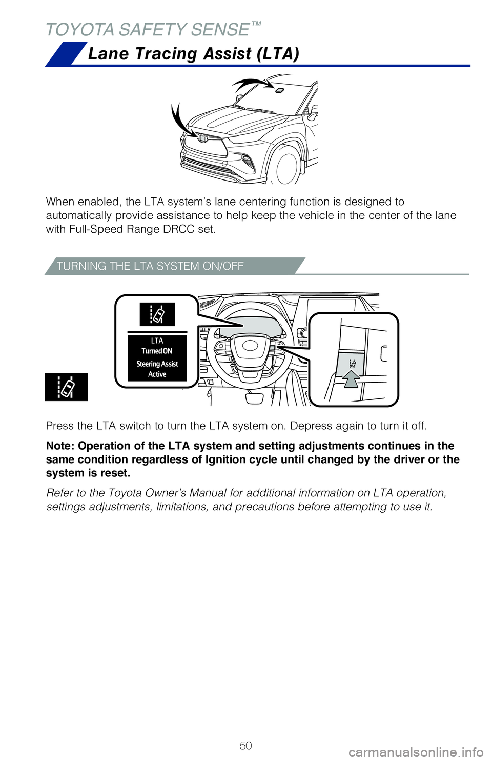TOYOTA HIGHLANDER 2020 (in English) Workshop Manual 50
When enabled, the LTA system’s lane centering function is designed to
automatically provide assistance to help keep the vehicle in the center of the lane
with Full-Speed Range DRCC set.
TOYOTA TOYOTA HIGHLANDER 2020 (in English) Workshop Manual 50
When enabled, the LTA system’s lane centering function is designed to
automatically provide assistance to help keep the vehicle in the center of the lane
with Full-Speed Range DRCC set.
TOYOTA