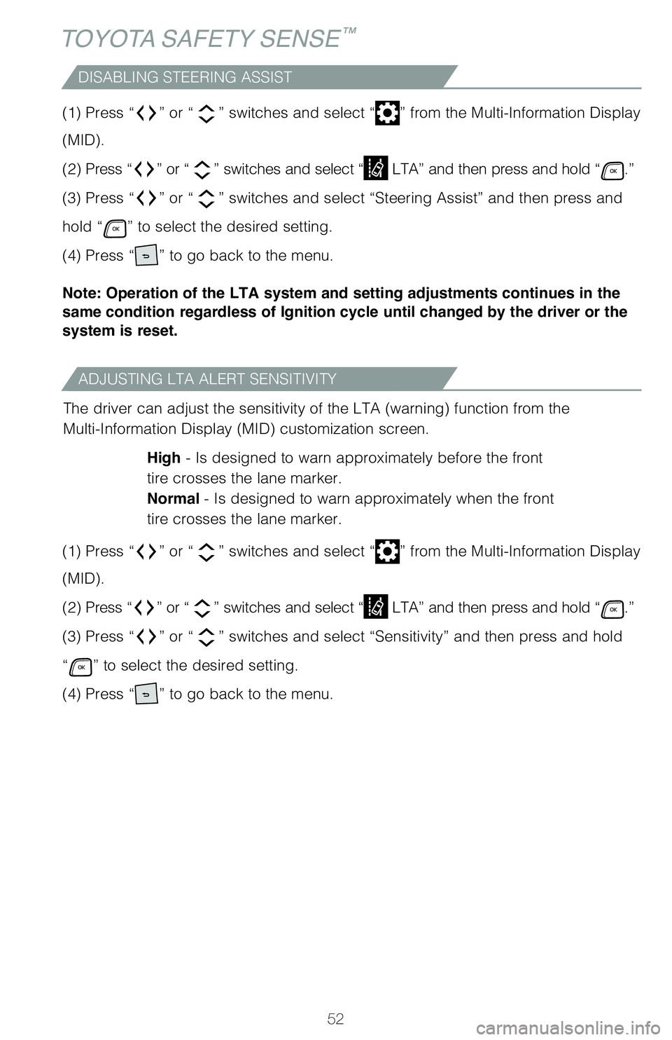 TOYOTA HIGHLANDER 2020 (in English) Workshop Manual 52
TOYOTA SAFETY SENSE™
ADJUSTING LTA ALERT SENSITIVITY
DISABLING STEERING ASSIST
The driver can adjust the sensitivity of the LTA (warning) function from the
Multi-Information Display (MID) customi TOYOTA HIGHLANDER 2020 (in English) Workshop Manual 52
TOYOTA SAFETY SENSE™
ADJUSTING LTA ALERT SENSITIVITY
DISABLING STEERING ASSIST
The driver can adjust the sensitivity of the LTA (warning) function from the
Multi-Information Display (MID) customi