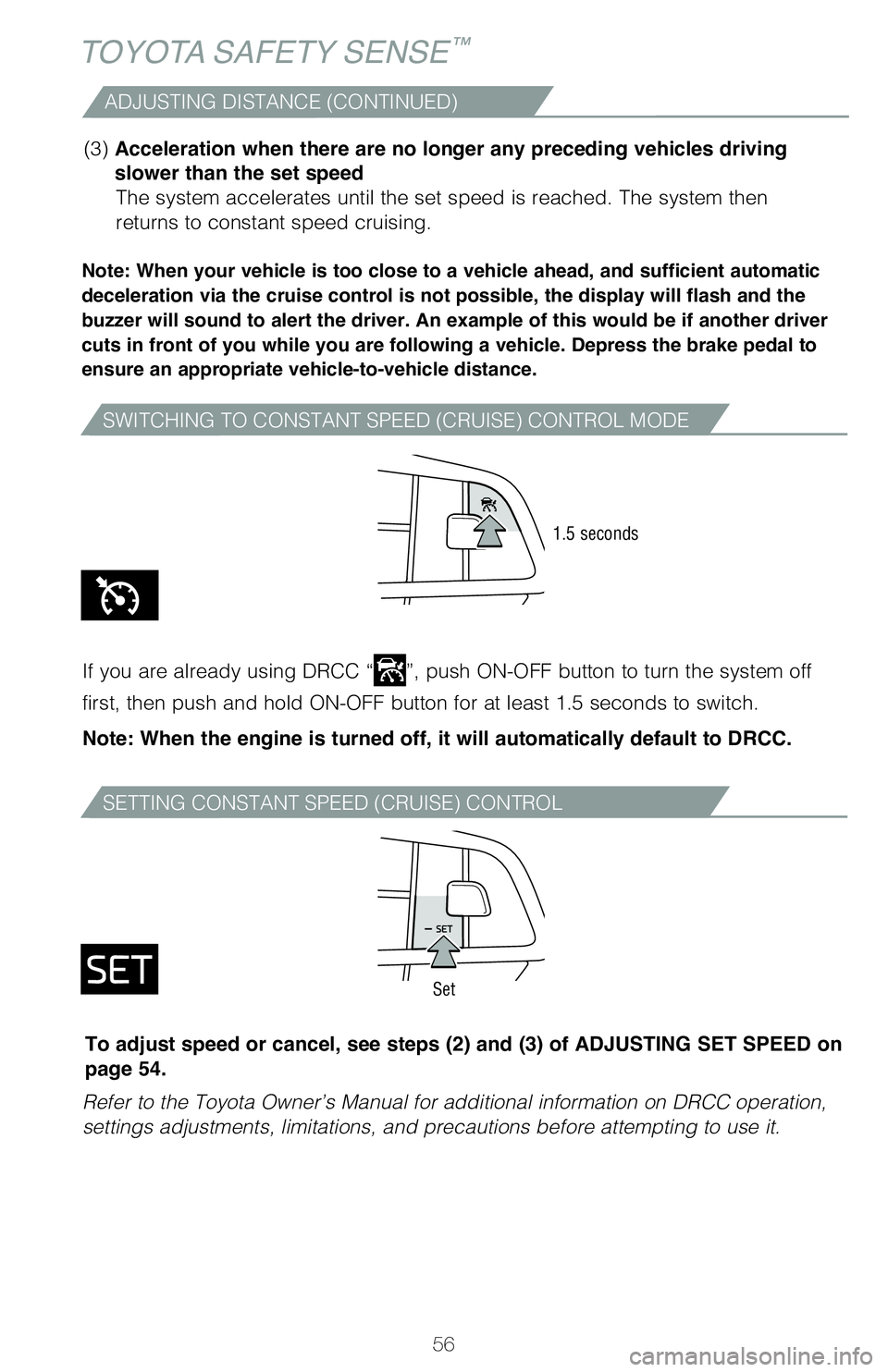 TOYOTA HIGHLANDER 2020 (in English) Workshop Manual 56
TOYOTA SAFETY SENSE™
ADJUSTING DISTANCE (CONTINUED)
Note: When your vehicle is too close to a vehicle ahead, and sufficient automatic
deceleration via the cruise control is not possible, the dis TOYOTA HIGHLANDER 2020 (in English) Workshop Manual 56
TOYOTA SAFETY SENSE™
ADJUSTING DISTANCE (CONTINUED)
Note: When your vehicle is too close to a vehicle ahead, and sufficient automatic
deceleration via the cruise control is not possible, the dis