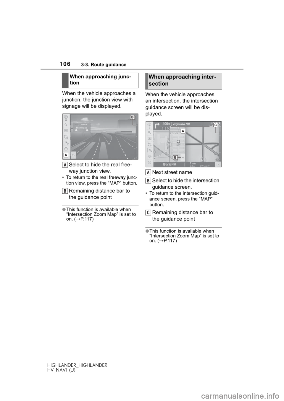 TOYOTA HIGHLANDER 2020  Accessories, Audio & Navigation (in English) 1063-3. Route guidance
HIGHLANDER_HIGHLANDER
HV_NAVI_(U)
When the vehicle approaches a 
junction, the junction view with 
signage will be displayed.Select to hide the real free-
way junction view.
•