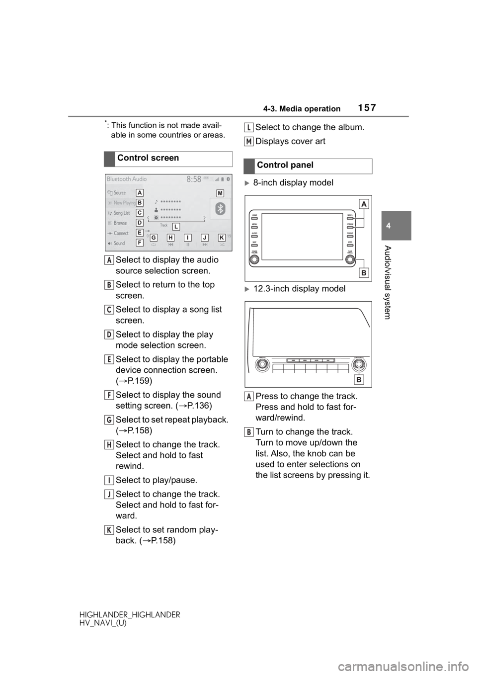 TOYOTA HIGHLANDER 2020  Accessories, Audio & Navigation (in English) 1574-3. Media operation
HIGHLANDER_HIGHLANDER
HV_NAVI_(U)
4
Audio/visual system
*: This function is not made avail- able in some countries or areas.
Select to display the audio 
source selection scree