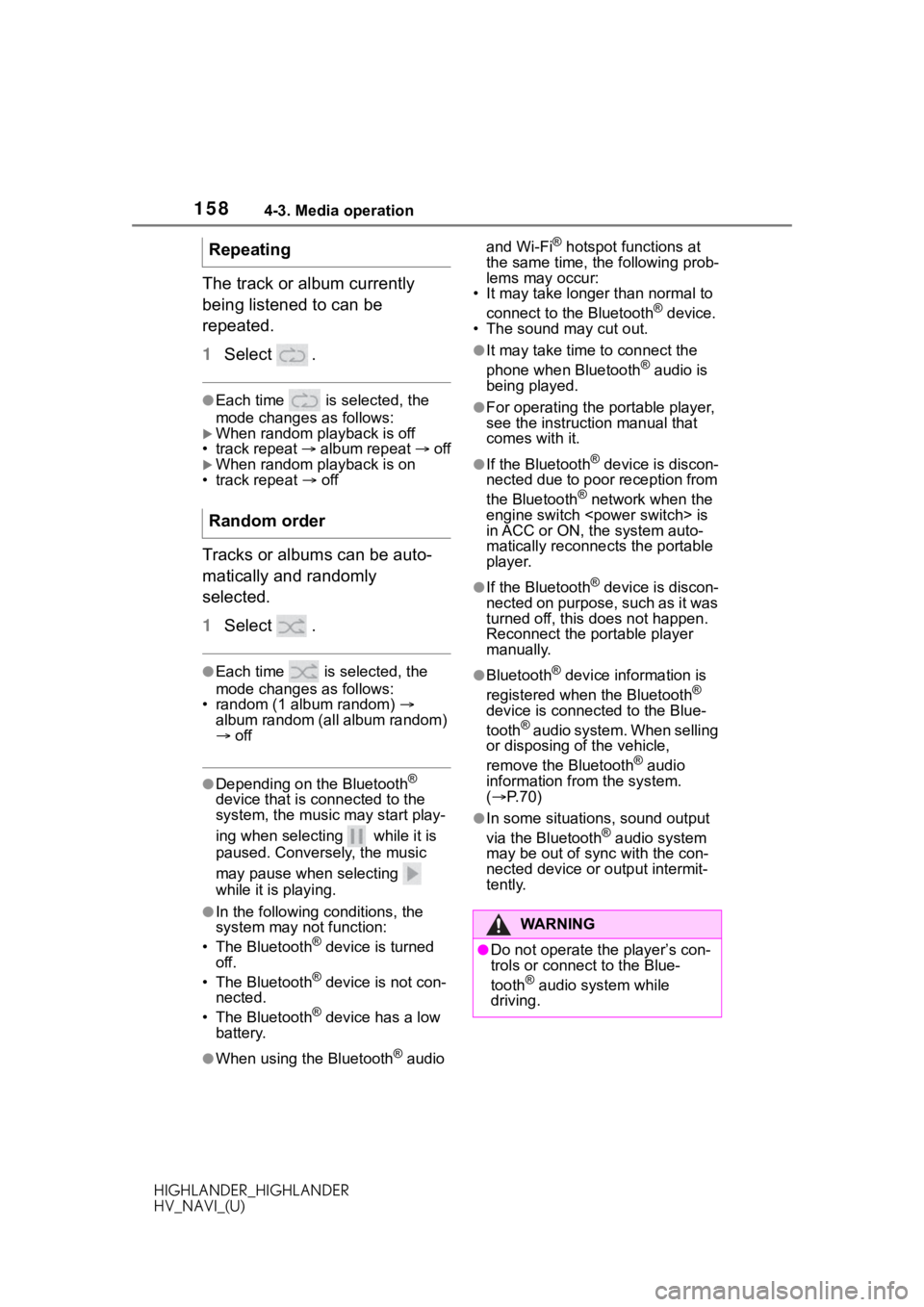 TOYOTA HIGHLANDER 2020  Accessories, Audio & Navigation (in English) 1584-3. Media operation
HIGHLANDER_HIGHLANDER
HV_NAVI_(U)
The track or album currently 
being listened to can be 
repeated.
1Select  .
●Each time   is selected, the 
mode changes as follows:
When