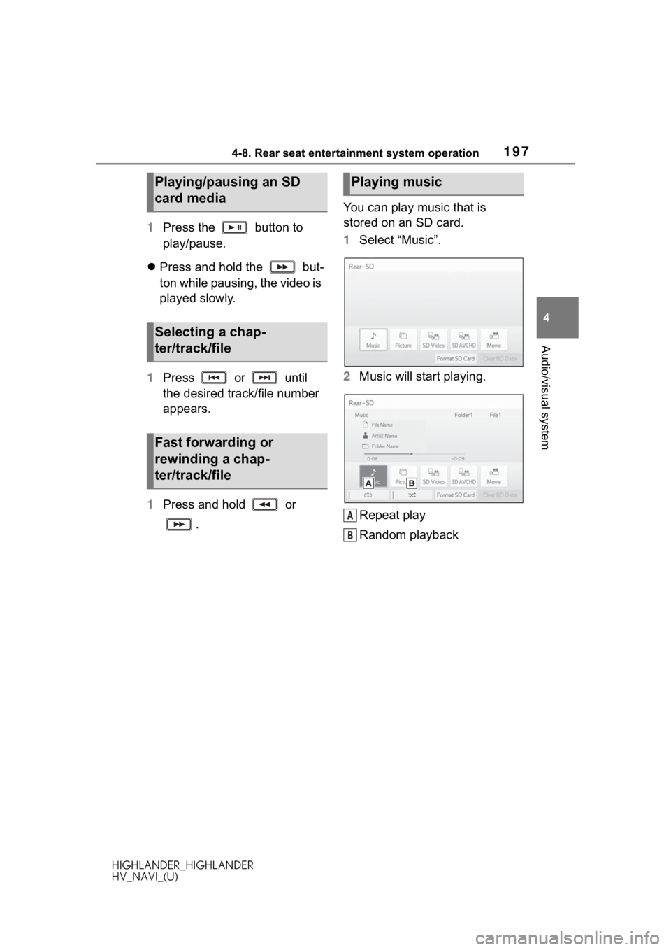 TOYOTA HIGHLANDER 2020 Accessories, Audio & Navigation (in English) 1974-8. Rear seat entertainment system operation
HIGHLANDER_HIGHLANDER
HV_NAVI_(U)
4
Audio/visual system
1 Press the button to
play/pause.
Press and hold the but-
ton while pausing, the video TOYOTA HIGHLANDER 2020 Accessories, Audio & Navigation (in English) 1974-8. Rear seat entertainment system operation
HIGHLANDER_HIGHLANDER
HV_NAVI_(U)
4
Audio/visual system
1 Press the button to
play/pause.
Press and hold the but-
ton while pausing, the video