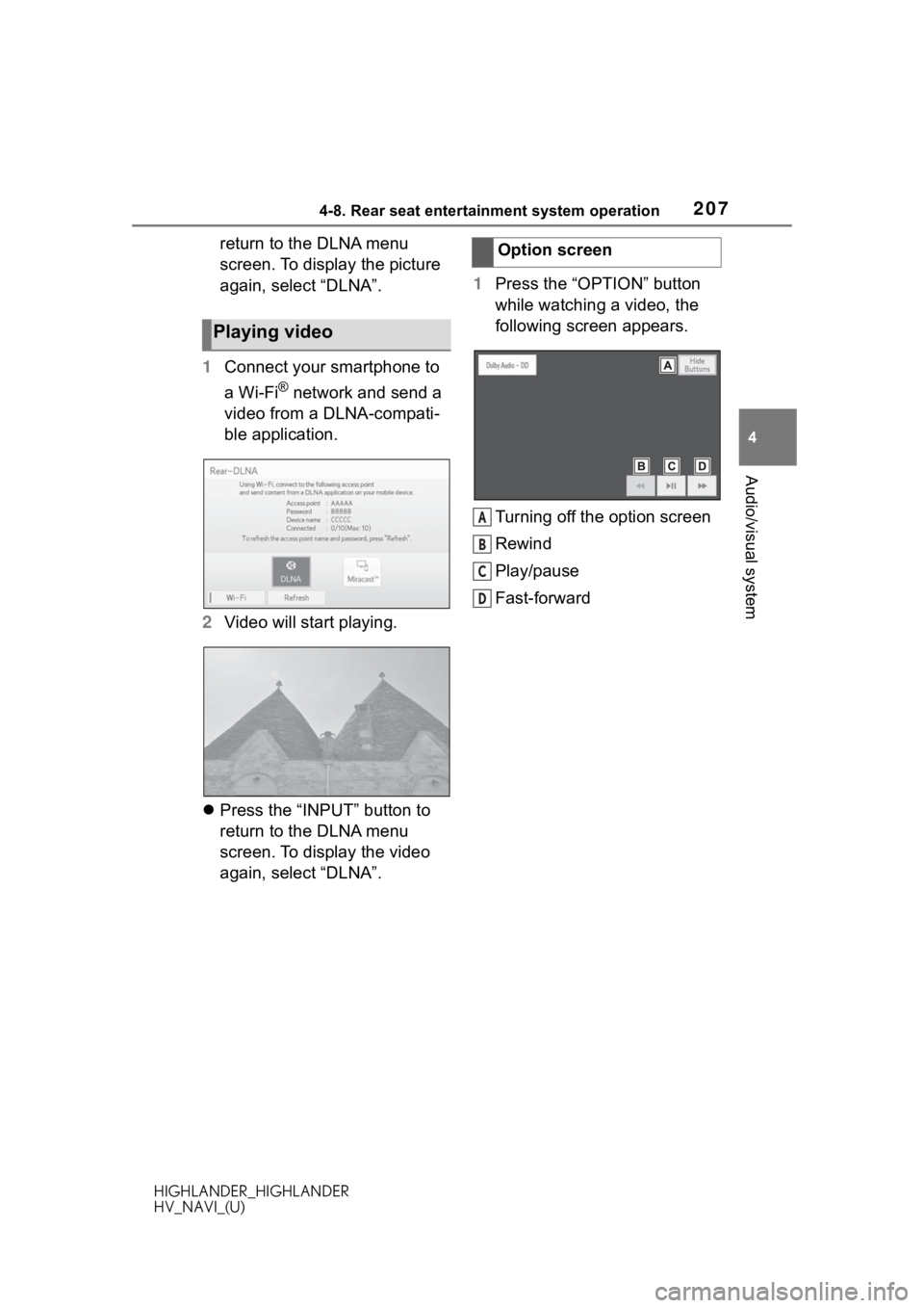 TOYOTA HIGHLANDER 2020  Accessories, Audio & Navigation (in English) 2074-8. Rear seat entertainment system operation
HIGHLANDER_HIGHLANDER
HV_NAVI_(U)
4
Audio/visual system
return to the DLNA menu 
screen. To display the picture 
again, select “DLNA”.
1 Connect yo