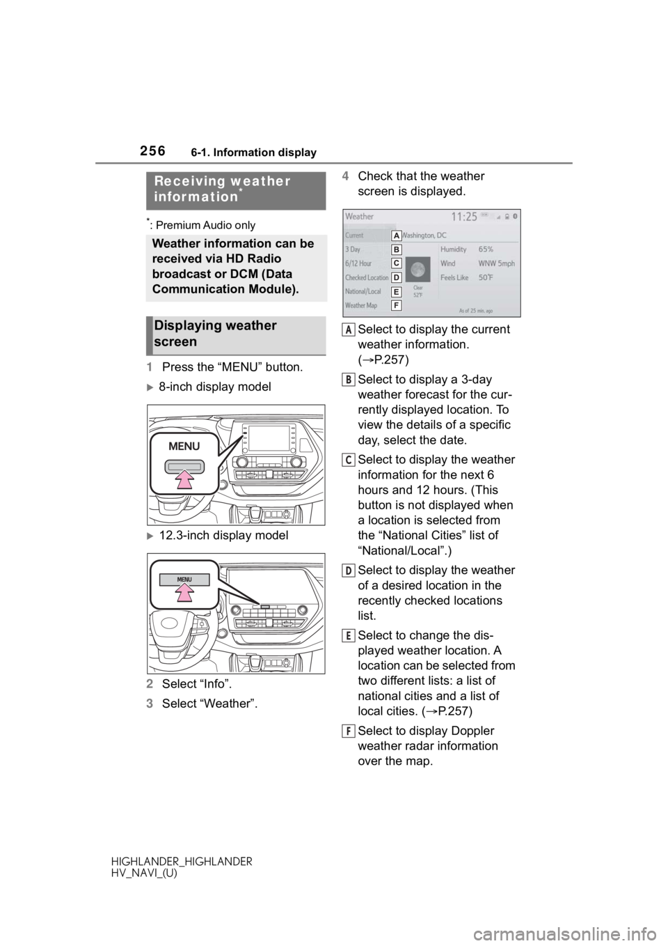 TOYOTA HIGHLANDER 2020 Accessories, Audio & Navigation (in English) 2566-1. Information display
HIGHLANDER_HIGHLANDER
HV_NAVI_(U)
6-1.Information display
*: Premium Audio only
1Press the “MENU” button.
8-inch display model
12.3-inch display model
2 Select TOYOTA HIGHLANDER 2020 Accessories, Audio & Navigation (in English) 2566-1. Information display
HIGHLANDER_HIGHLANDER
HV_NAVI_(U)
6-1.Information display
*: Premium Audio only
1Press the “MENU” button.
8-inch display model
12.3-inch display model
2 Select