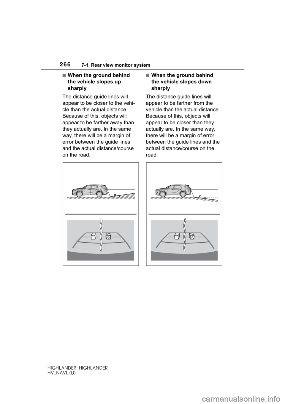 TOYOTA HIGHLANDER 2020  Accessories, Audio & Navigation (in English) 2667-1. Rear view monitor system
HIGHLANDER_HIGHLANDER
HV_NAVI_(U)
■When the ground behind 
the vehicle slopes up 
sharply
The distance guide lines will 
appear to be closer to the vehi-
cle than th