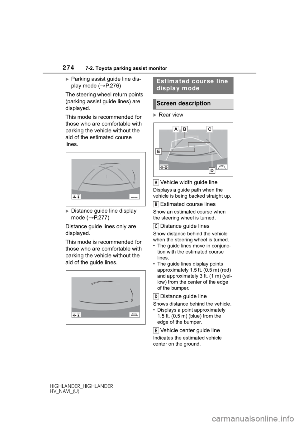 TOYOTA HIGHLANDER 2020 Accessories, Audio & Navigation (in English) 2747-2. Toyota parking assist monitor
HIGHLANDER_HIGHLANDER
HV_NAVI_(U)
Parking assist guide line dis-
play mode (P.276)
The steering wheel return points
(parking assist guide lines) are
displ TOYOTA HIGHLANDER 2020 Accessories, Audio & Navigation (in English) 2747-2. Toyota parking assist monitor
HIGHLANDER_HIGHLANDER
HV_NAVI_(U)
Parking assist guide line dis-
play mode (P.276)
The steering wheel return points
(parking assist guide lines) are
displ