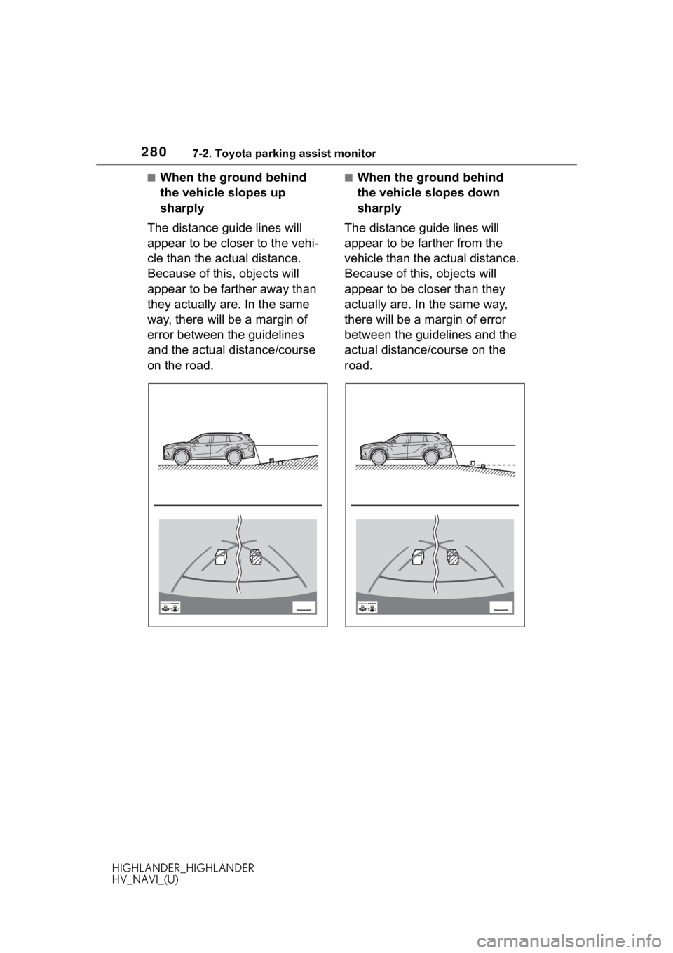 TOYOTA HIGHLANDER 2020 Accessories, Audio & Navigation (in English) 2807-2. Toyota parking assist monitor
HIGHLANDER_HIGHLANDER
HV_NAVI_(U)
■When the ground behind
the vehicle slopes up
sharply
The distance guide lines will
appear to be closer to the vehi-
cle th TOYOTA HIGHLANDER 2020 Accessories, Audio & Navigation (in English) 2807-2. Toyota parking assist monitor
HIGHLANDER_HIGHLANDER
HV_NAVI_(U)
■When the ground behind
the vehicle slopes up
sharply
The distance guide lines will
appear to be closer to the vehi-
cle th