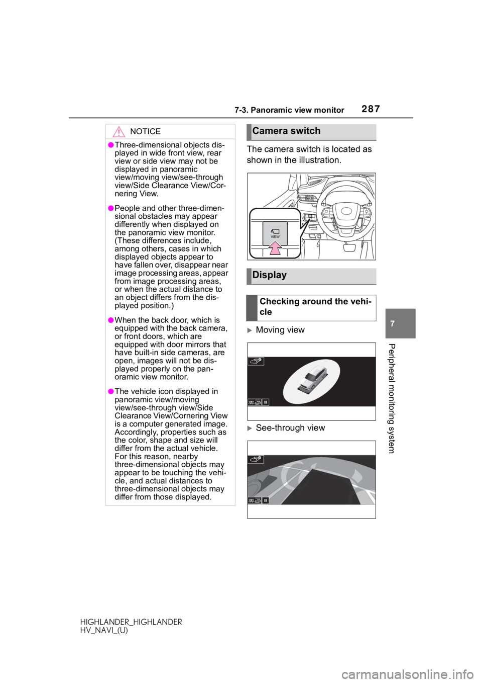 TOYOTA HIGHLANDER 2020 Accessories, Audio & Navigation (in English) 2877-3. Panoramic view monitor
HIGHLANDER_HIGHLANDER
HV_NAVI_(U)
7
Peripheral monitoring system
The camera switch is located as
shown in the illustration.
Moving view
See-through view
NOTICE
TOYOTA HIGHLANDER 2020 Accessories, Audio & Navigation (in English) 2877-3. Panoramic view monitor
HIGHLANDER_HIGHLANDER
HV_NAVI_(U)
7
Peripheral monitoring system
The camera switch is located as
shown in the illustration.
Moving view
See-through view
NOTICE