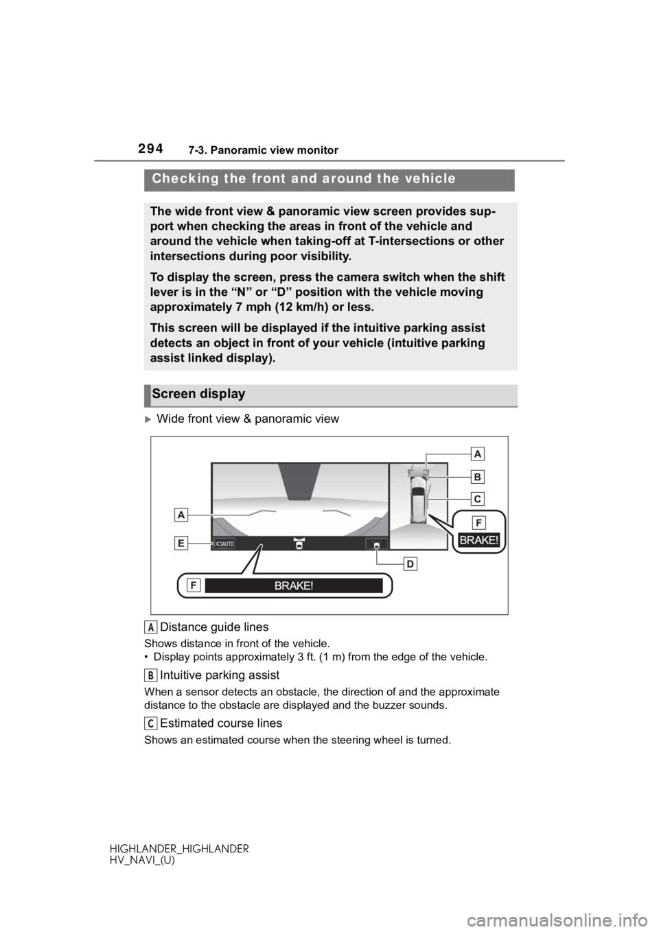 TOYOTA HIGHLANDER 2020 Accessories, Audio & Navigation (in English) 2947-3. Panoramic view monitor
HIGHLANDER_HIGHLANDER
HV_NAVI_(U)
Wide front view & panoramic view
Distance guide lines
Shows distance in front of the vehicle.
• Display points approximately 3 ft TOYOTA HIGHLANDER 2020 Accessories, Audio & Navigation (in English) 2947-3. Panoramic view monitor
HIGHLANDER_HIGHLANDER
HV_NAVI_(U)
Wide front view & panoramic view
Distance guide lines
Shows distance in front of the vehicle.
• Display points approximately 3 ft