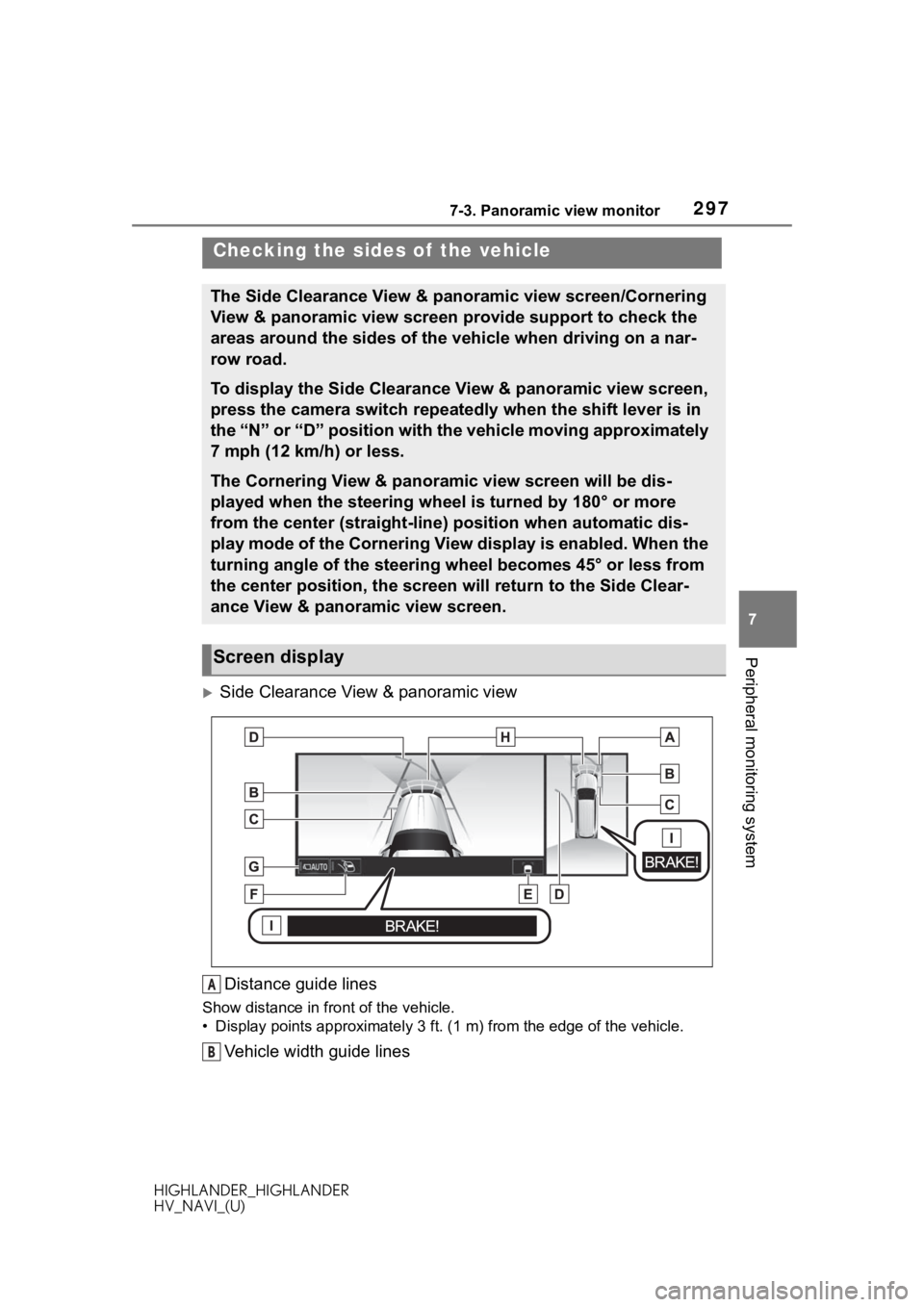 TOYOTA HIGHLANDER 2020 Accessories, Audio & Navigation (in English) 2977-3. Panoramic view monitor
HIGHLANDER_HIGHLANDER
HV_NAVI_(U)
7
Peripheral monitoring system
Side Clearance View & panoramic view Distance guide lines
Show distance in front of the vehicle.
• TOYOTA HIGHLANDER 2020 Accessories, Audio & Navigation (in English) 2977-3. Panoramic view monitor
HIGHLANDER_HIGHLANDER
HV_NAVI_(U)
7
Peripheral monitoring system
Side Clearance View & panoramic view Distance guide lines
Show distance in front of the vehicle.
•