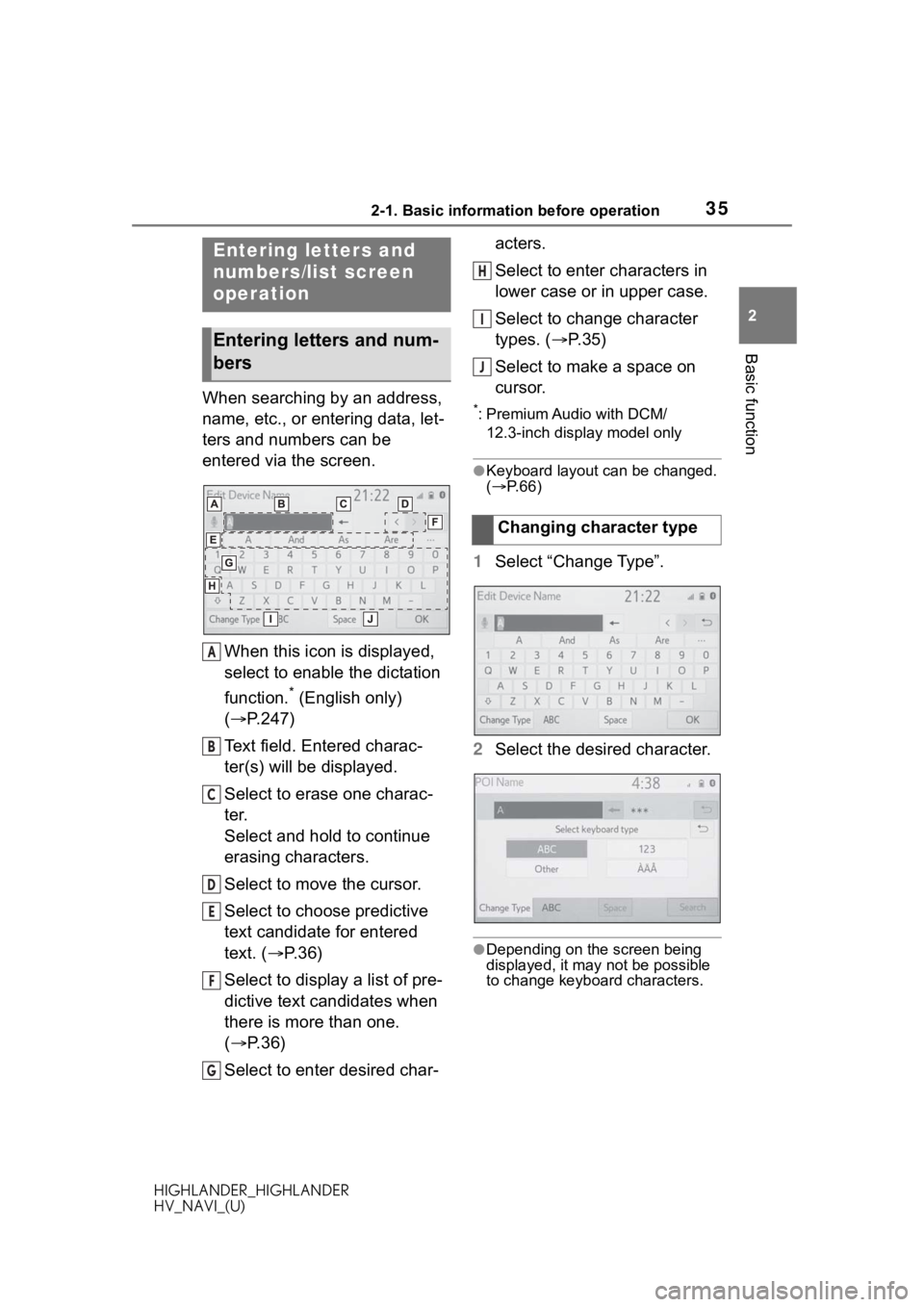 TOYOTA HIGHLANDER 2020  Accessories, Audio & Navigation (in English) 352-1. Basic information before operation
HIGHLANDER_HIGHLANDER
HV_NAVI_(U)
2
Basic function
When searching by an address, 
name, etc., or entering data, let-
ters and numbers can be 
entered via the 