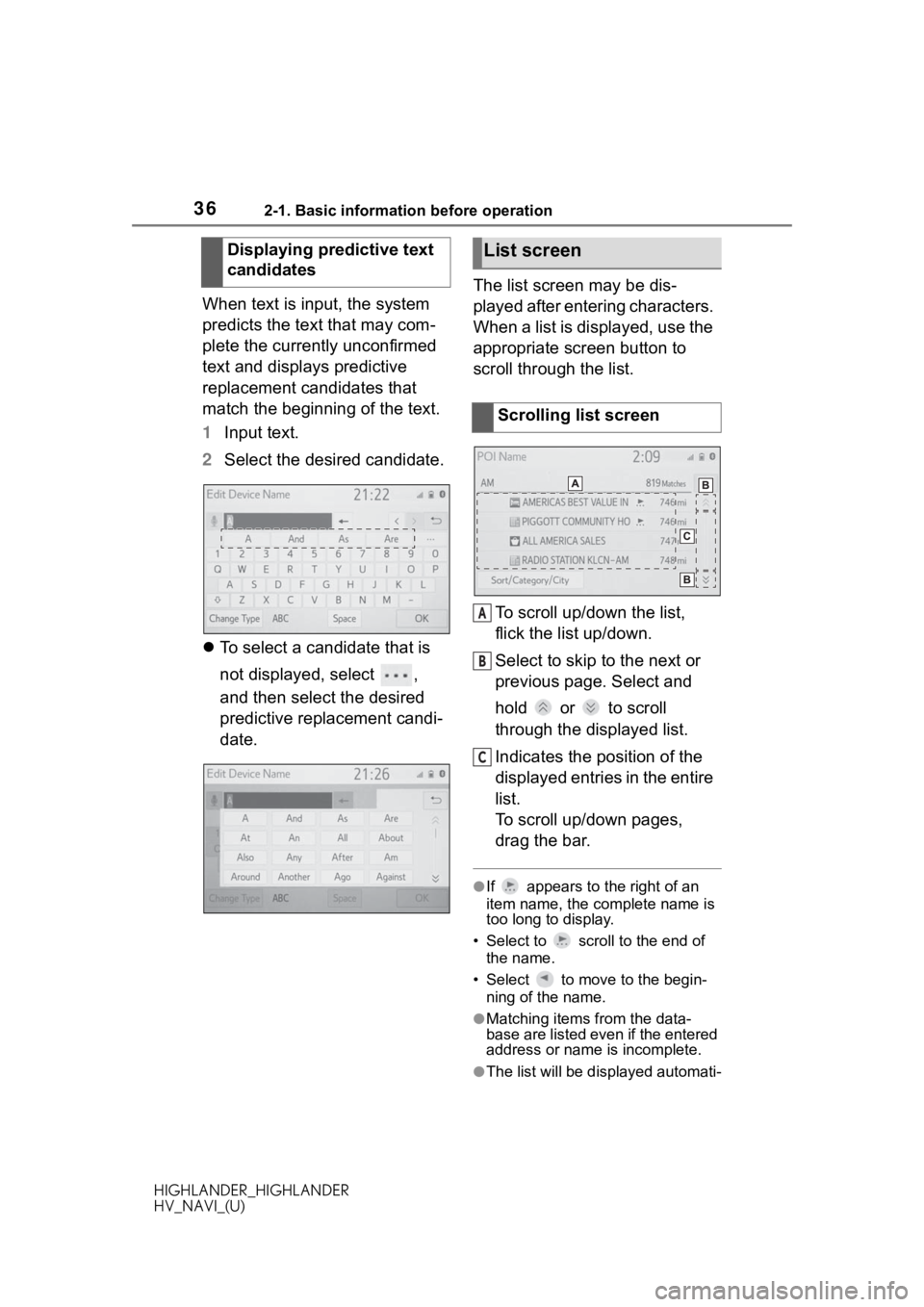 TOYOTA HIGHLANDER 2020  Accessories, Audio & Navigation (in English) 362-1. Basic information before operation
HIGHLANDER_HIGHLANDER
HV_NAVI_(U)
When text is input, the system 
predicts the text that may com-
plete the currently unconfirmed 
text and displays predictiv