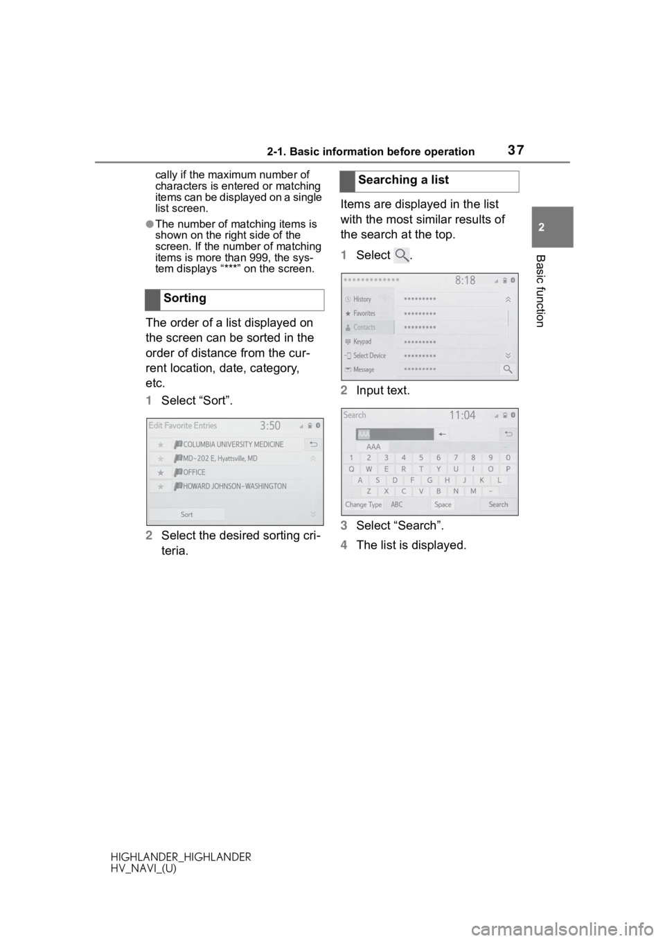 TOYOTA HIGHLANDER 2020  Accessories, Audio & Navigation (in English) 372-1. Basic information before operation
HIGHLANDER_HIGHLANDER
HV_NAVI_(U)
2
Basic function
cally if the maxim um number of 
characters is entered or matching 
items can be displayed on a single 
lis