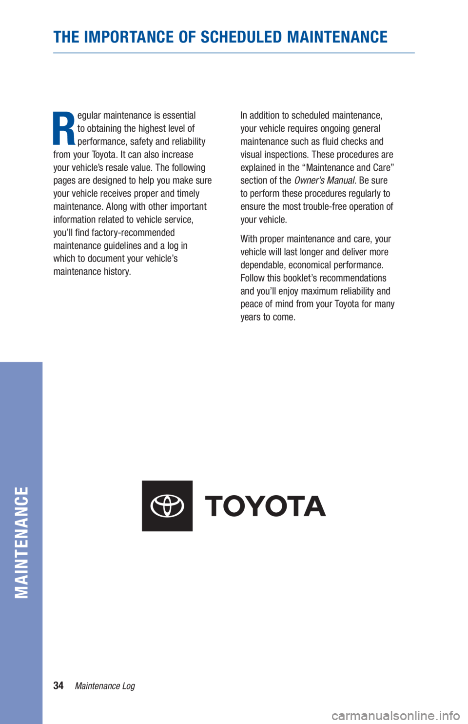 TOYOTA HIGHLANDER 2020 Warranties & Maintenance Guides (in English) 34Maintenance Log
MAINTENANCE
THE IMPORTANCE OF SCHEDULED MAINTENANCE
R
egular maintenance is essential
to obtaining the highest level of
performance, safety and reliability
from your Toyota. It TOYOTA HIGHLANDER 2020 Warranties & Maintenance Guides (in English) 34Maintenance Log
MAINTENANCE
THE IMPORTANCE OF SCHEDULED MAINTENANCE
R
egular maintenance is essential
to obtaining the highest level of
performance, safety and reliability
from your Toyota. It