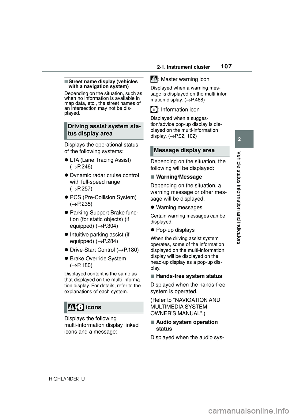 TOYOTA HIGHLANDER 2021 Owners Manual (in English) 1072-1. Instrument cluster
2
Vehicle status information and indicators
HIGHLANDER_U
■Street name display (vehicles
with a navigation system)
Depending on the situation, such as
when no information TOYOTA HIGHLANDER 2021 Owners Manual (in English) 1072-1. Instrument cluster
2
Vehicle status information and indicators
HIGHLANDER_U
■Street name display (vehicles
with a navigation system)
Depending on the situation, such as
when no information