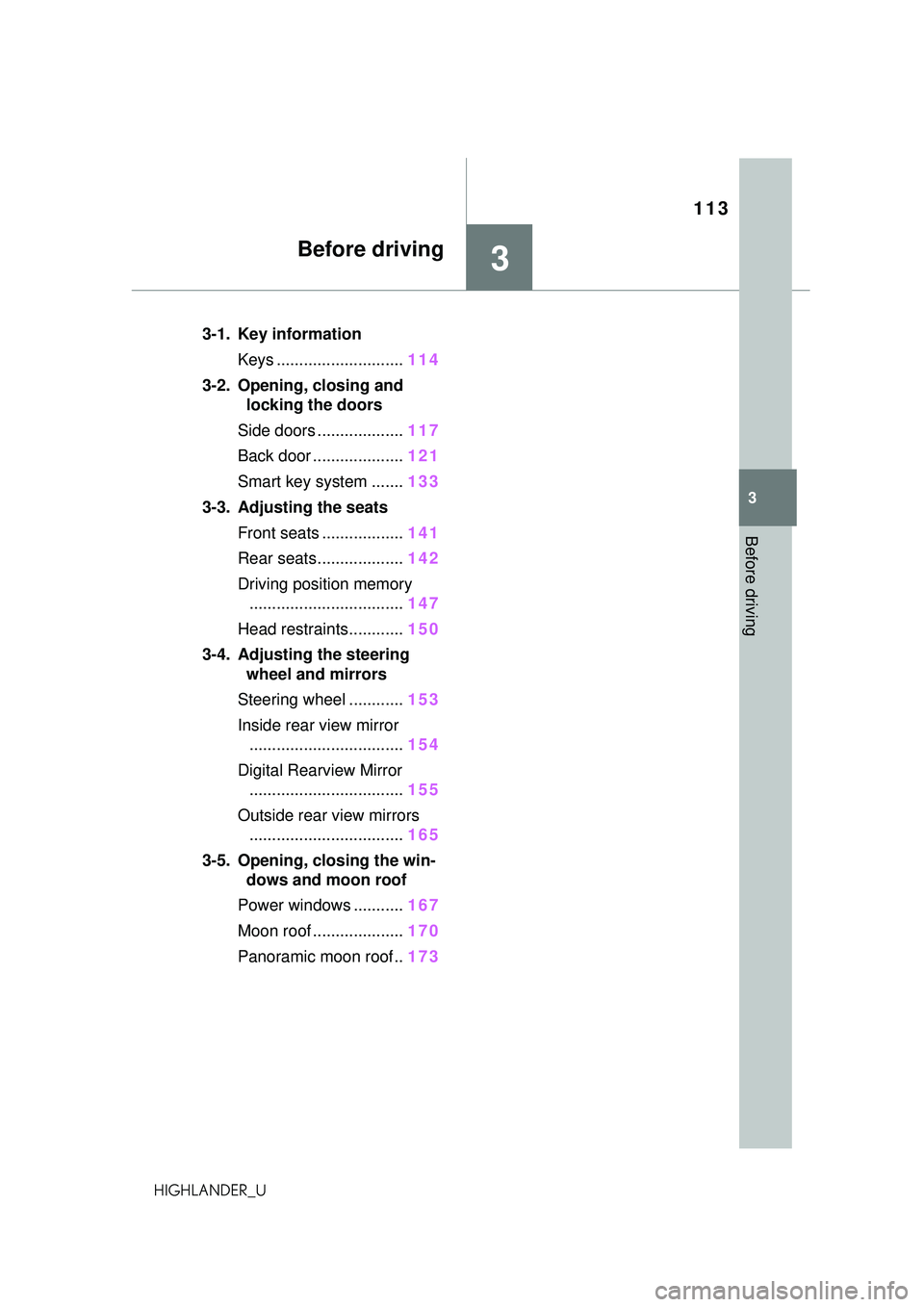 TOYOTA HIGHLANDER 2021 Owners Manual (in English) 113
3
3
Before driving
HIGHLANDER_U
Before driving
.3-1. Key informationKeys ............................ 114
3-2. Opening, closing and locking the doors
Side doors ................... 117
Back door . TOYOTA HIGHLANDER 2021 Owners Manual (in English) 113
3
3
Before driving
HIGHLANDER_U
Before driving
.3-1. Key informationKeys ............................ 114
3-2. Opening, closing and locking the doors
Side doors ................... 117
Back door .
