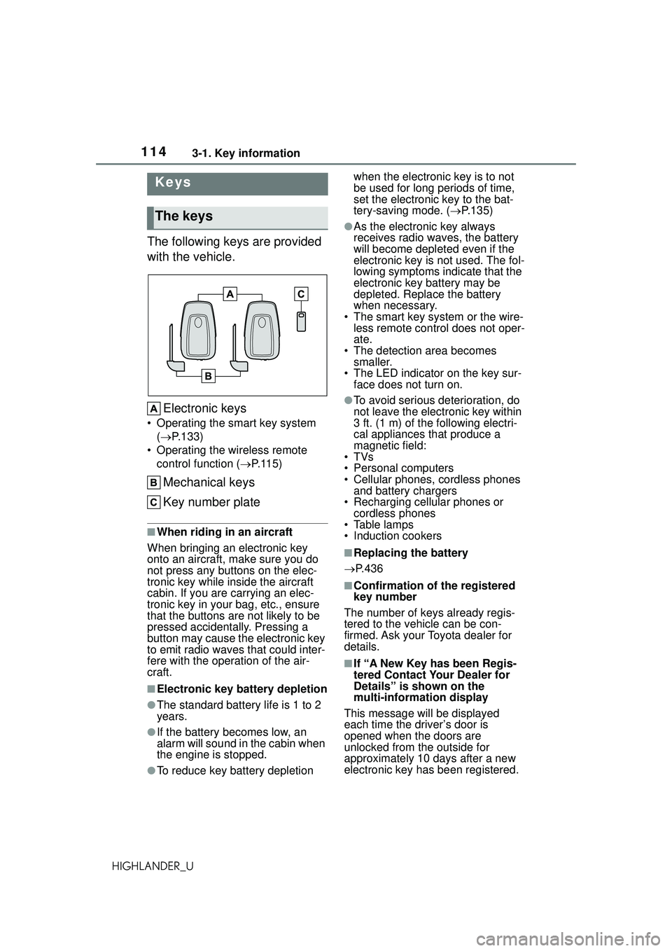 TOYOTA HIGHLANDER 2021 Owners Manual (in English) 1143-1. Key information
HIGHLANDER_U
3-1.Key information
The following keys are provided
with the vehicle.Electronic keys
• Operating the smart key system ( P.133)
• Operating the wireless rem TOYOTA HIGHLANDER 2021 Owners Manual (in English) 1143-1. Key information
HIGHLANDER_U
3-1.Key information
The following keys are provided
with the vehicle.Electronic keys
• Operating the smart key system ( P.133)
• Operating the wireless rem