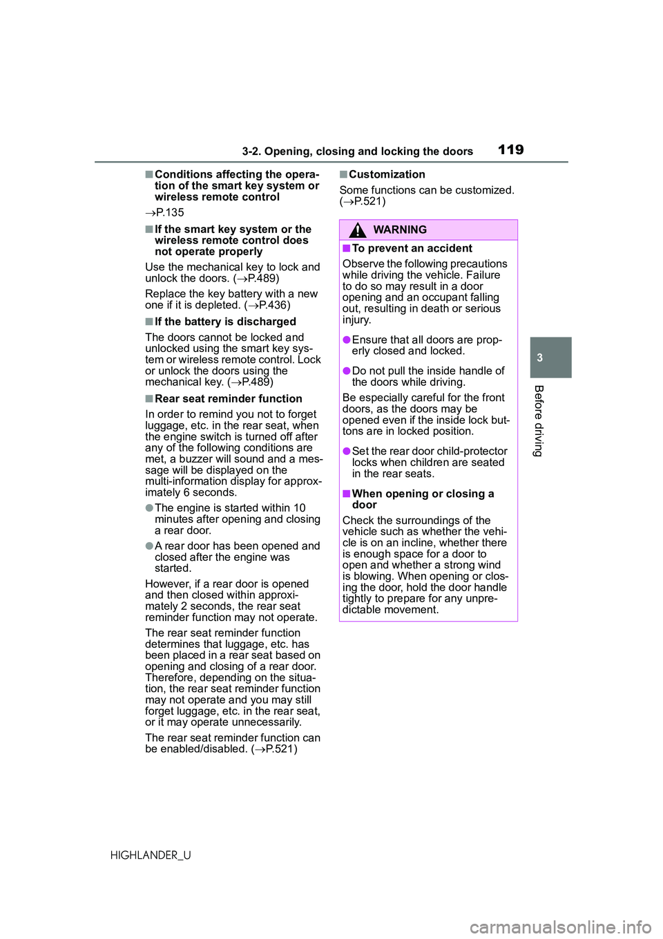TOYOTA HIGHLANDER 2021 Owners Manual (in English) 1193-2. Opening, closing and locking the doors
3
Before driving
HIGHLANDER_U
■Conditions affecting the opera-
tion of the smart key system or
wireless remote control
P. 1 3 5
■If the smart ke TOYOTA HIGHLANDER 2021 Owners Manual (in English) 1193-2. Opening, closing and locking the doors
3
Before driving
HIGHLANDER_U
■Conditions affecting the opera-
tion of the smart key system or
wireless remote control
P. 1 3 5
■If the smart ke