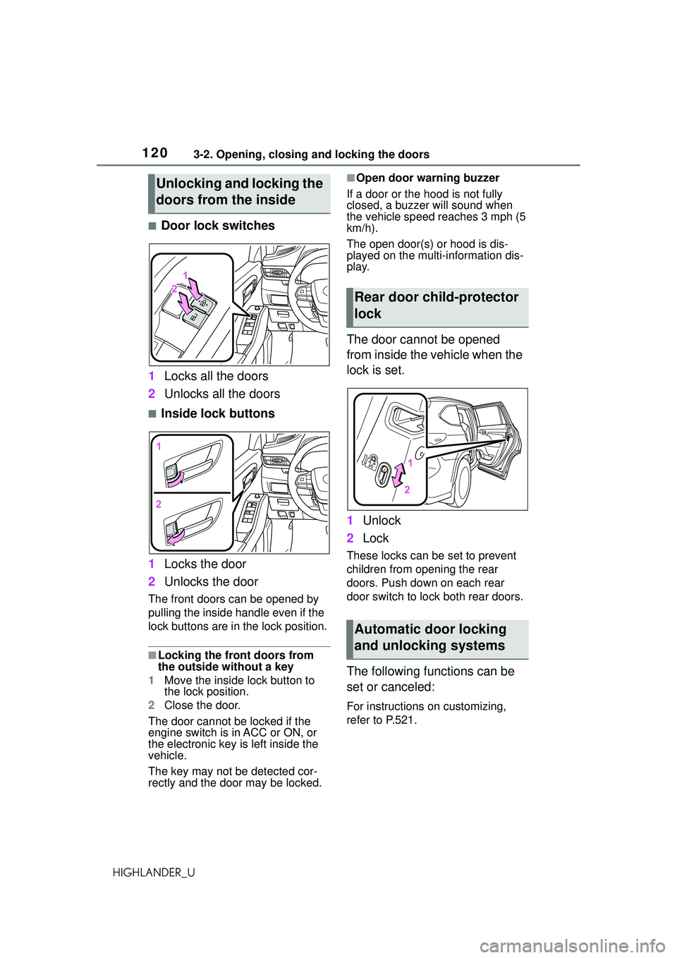 TOYOTA HIGHLANDER 2021 Owners Manual (in English) 1203-2. Opening, closing and locking the doors
HIGHLANDER_U
■Door lock switches
1 Locks all the doors
2 Unlocks all the doors
■Inside lock buttons
1 Locks the door
2 Unlocks the door
The front doo TOYOTA HIGHLANDER 2021 Owners Manual (in English) 1203-2. Opening, closing and locking the doors
HIGHLANDER_U
■Door lock switches
1 Locks all the doors
2 Unlocks all the doors
■Inside lock buttons
1 Locks the door
2 Unlocks the door
The front doo