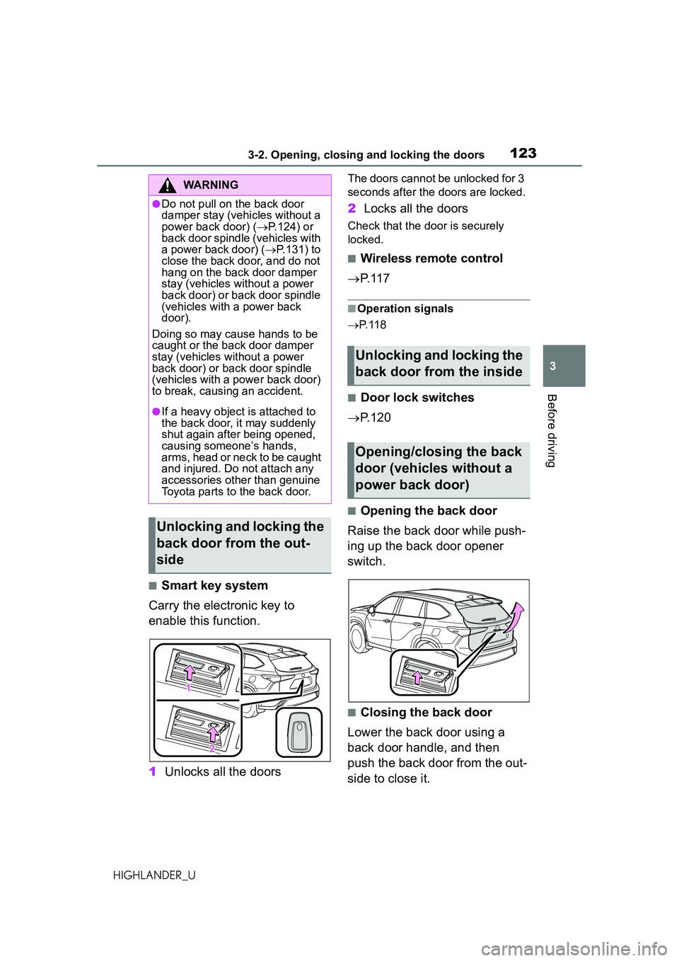 TOYOTA HIGHLANDER 2021 Owners Manual (in English) 1233-2. Opening, closing and locking the doors
3
Before driving
HIGHLANDER_U
■Smart key system
Carry the electronic key to
enable this function.
1 Unlocks all the doors
The doors cannot be unlocked TOYOTA HIGHLANDER 2021 Owners Manual (in English) 1233-2. Opening, closing and locking the doors
3
Before driving
HIGHLANDER_U
■Smart key system
Carry the electronic key to
enable this function.
1 Unlocks all the doors
The doors cannot be unlocked