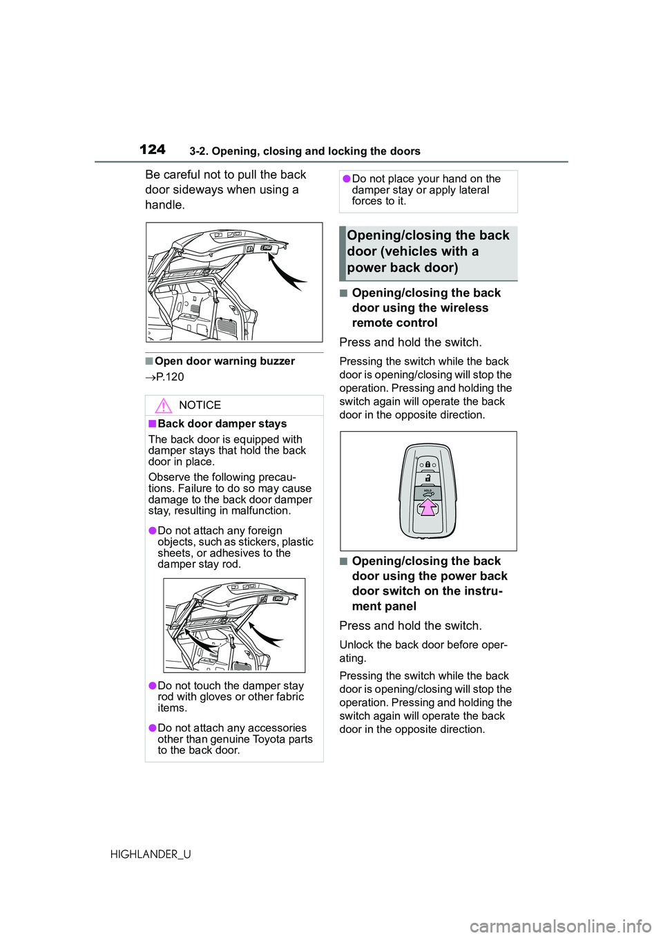 TOYOTA HIGHLANDER 2021 Owners Manual (in English) 1243-2. Opening, closing and locking the doors
HIGHLANDER_U
Be careful not to pull the back
door sideways when using a
handle.
■Open door warning buzzer
P. 1 2 0
■Opening/closing the back
d TOYOTA HIGHLANDER 2021 Owners Manual (in English) 1243-2. Opening, closing and locking the doors
HIGHLANDER_U
Be careful not to pull the back
door sideways when using a
handle.
■Open door warning buzzer
P. 1 2 0
■Opening/closing the back
d