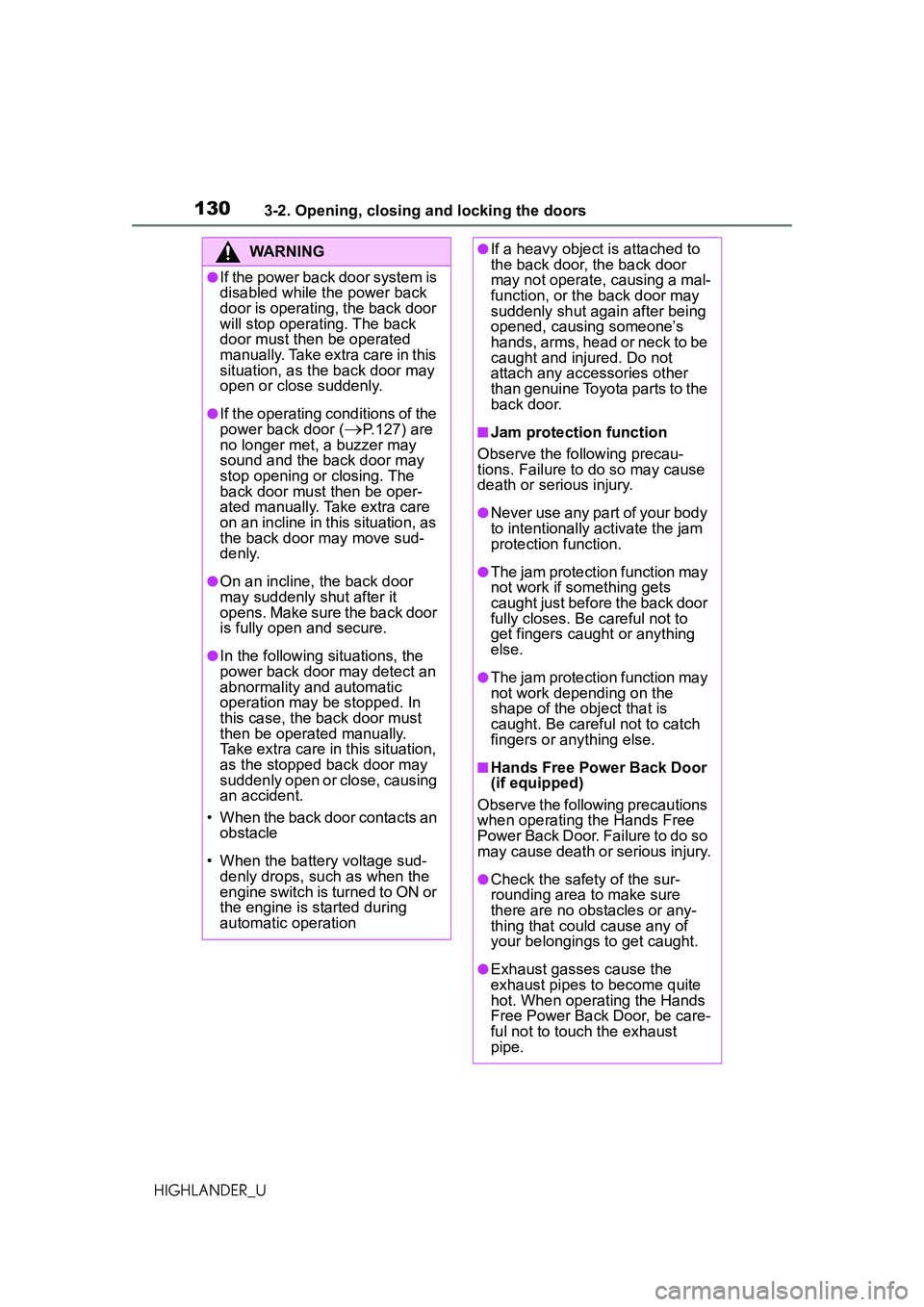 TOYOTA HIGHLANDER 2021 Owners Manual (in English) 1303-2. Opening, closing and locking the doors
HIGHLANDER_U
WARNING
●If the power back door system is
disabled while the power back
door is operating, the back door
will stop operating. The back TOYOTA HIGHLANDER 2021 Owners Manual (in English) 1303-2. Opening, closing and locking the doors
HIGHLANDER_U
WARNING
●If the power back door system is
disabled while the power back
door is operating, the back door
will stop operating. The back
