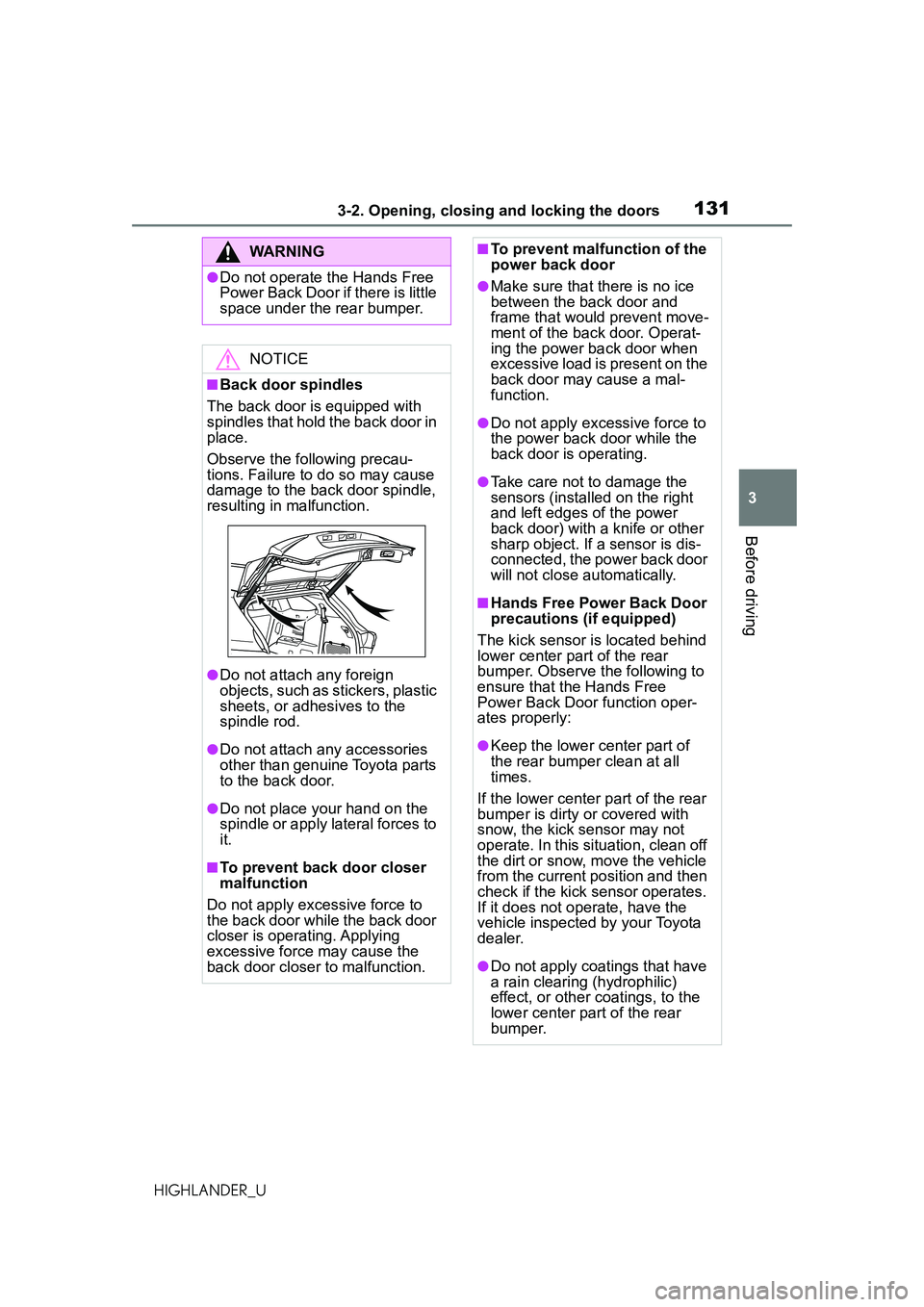 TOYOTA HIGHLANDER 2021 Owners Manual (in English) 1313-2. Opening, closing and locking the doors
3
Before driving
HIGHLANDER_U
WARNING
●Do not operate the Hands Free
Power Back Door if there is little
space under the rear bumper.
NOTICE
■Back d TOYOTA HIGHLANDER 2021 Owners Manual (in English) 1313-2. Opening, closing and locking the doors
3
Before driving
HIGHLANDER_U
WARNING
●Do not operate the Hands Free
Power Back Door if there is little
space under the rear bumper.
NOTICE
■Back d