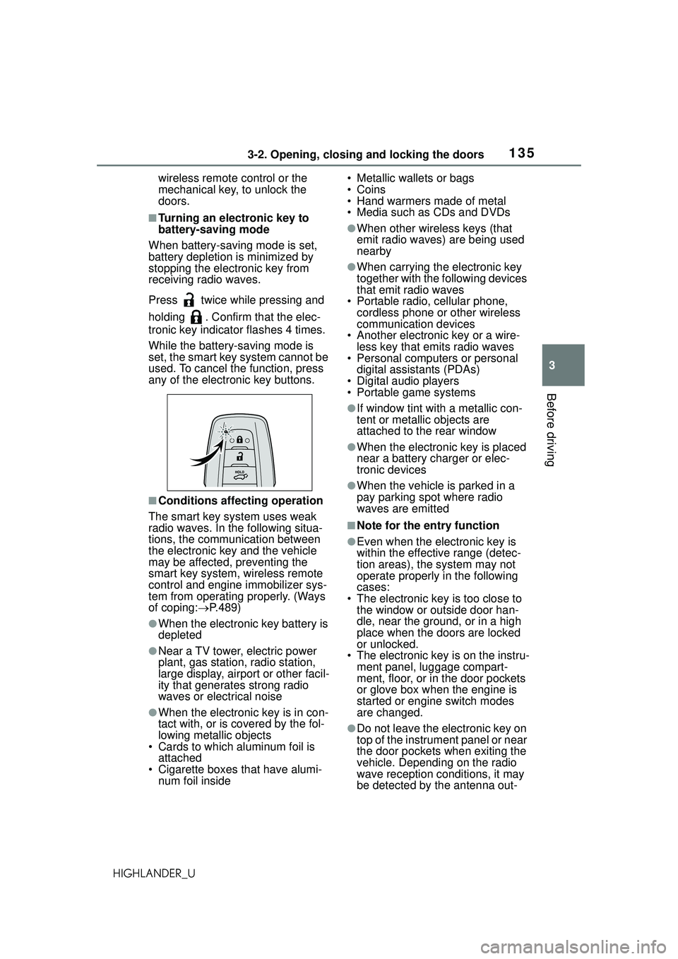 TOYOTA HIGHLANDER 2021  Owners Manual (in English) 1353-2. Opening, closing and locking the doors
3
Before driving
HIGHLANDER_Uwireless remote control or the 
mechanical key, to unlock the 
doors.
■Turning an electronic key to 
battery-saving mode
W