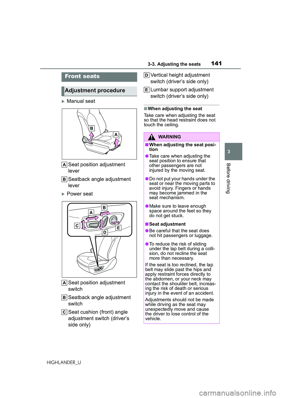 TOYOTA HIGHLANDER 2021 Owners Manual (in English) 1413-3. Adjusting the seats
3
Before driving
HIGHLANDER_U
3-3.Adjusting the seats
Manual seatSeat position adjustment
lever
Seatback angle adjustment
lever
Power seat
Seat position adjustment TOYOTA HIGHLANDER 2021 Owners Manual (in English) 1413-3. Adjusting the seats
3
Before driving
HIGHLANDER_U
3-3.Adjusting the seats
Manual seatSeat position adjustment
lever
Seatback angle adjustment
lever
Power seat
Seat position adjustment