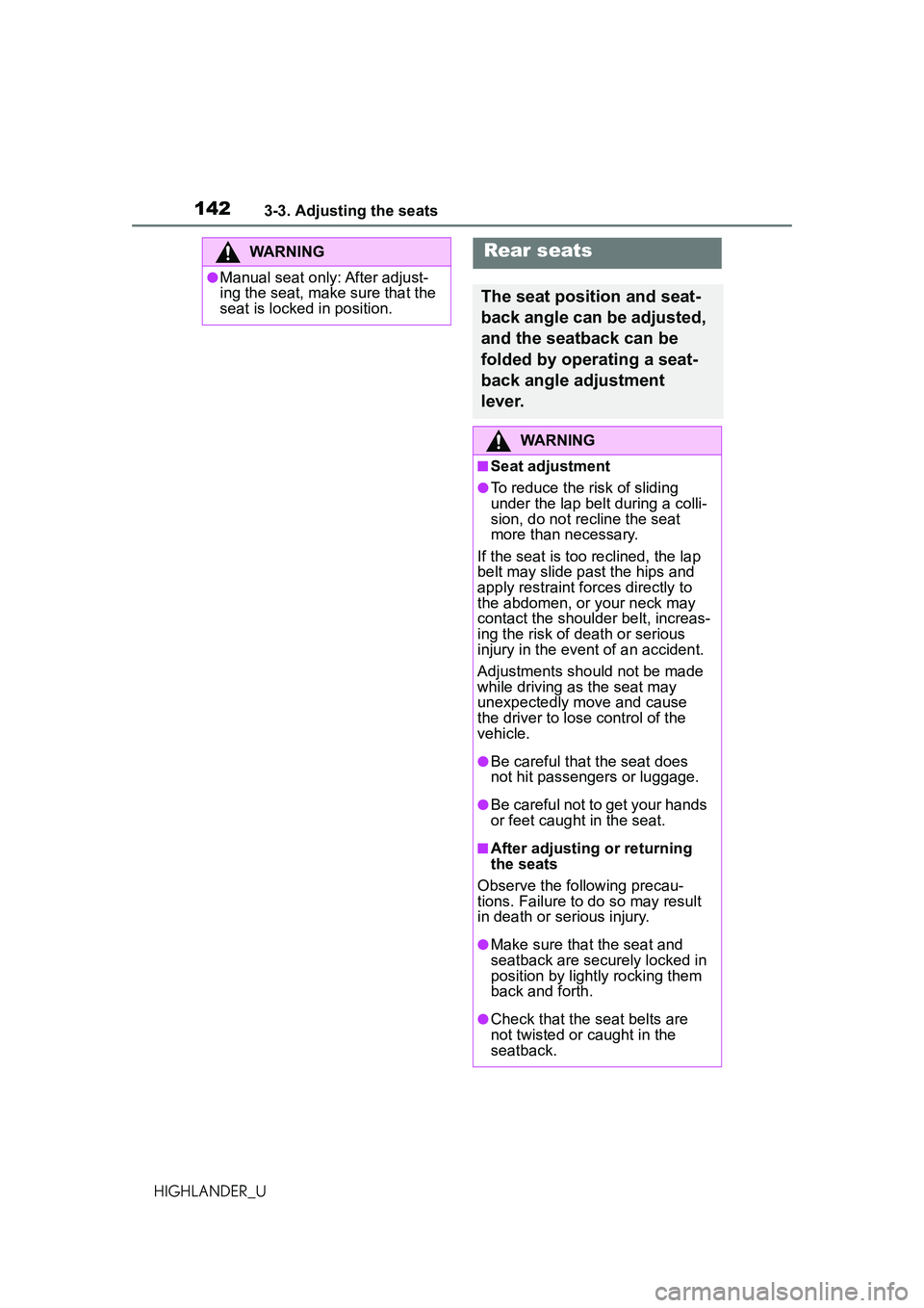 TOYOTA HIGHLANDER 2021 Owners Manual (in English) 1423-3. Adjusting the seats
HIGHLANDER_U
WARNING
●Manual seat only: After adjust-
ing the seat, make sure that the
seat is locked in position.
Rear seats
The seat position and seat-
back angle can TOYOTA HIGHLANDER 2021 Owners Manual (in English) 1423-3. Adjusting the seats
HIGHLANDER_U
WARNING
●Manual seat only: After adjust-
ing the seat, make sure that the
seat is locked in position.
Rear seats
The seat position and seat-
back angle can