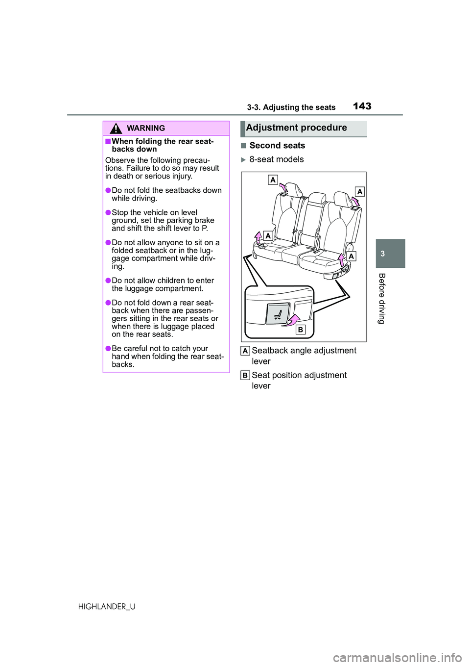 TOYOTA HIGHLANDER 2021 Owners Manual (in English) 1433-3. Adjusting the seats
3
Before driving
HIGHLANDER_U
■Second seats
8-seat modelsSeatback angle adjustment
lever
Seat position adjustment
lever
WARNING
■When folding the rear seat-
backs TOYOTA HIGHLANDER 2021 Owners Manual (in English) 1433-3. Adjusting the seats
3
Before driving
HIGHLANDER_U
■Second seats
8-seat modelsSeatback angle adjustment
lever
Seat position adjustment
lever
WARNING
■When folding the rear seat-
backs