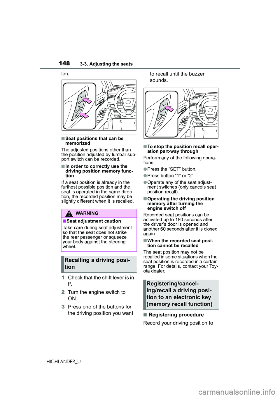 TOYOTA HIGHLANDER 2021 Owners Manual (in English) 1483-3. Adjusting the seats
HIGHLANDER_Uten.
■Seat positions that can be
memorized
The adjusted positions other than
the position adjusted by lumbar sup-
port switch can be recorded.
■In order t TOYOTA HIGHLANDER 2021 Owners Manual (in English) 1483-3. Adjusting the seats
HIGHLANDER_Uten.
■Seat positions that can be
memorized
The adjusted positions other than
the position adjusted by lumbar sup-
port switch can be recorded.
■In order t