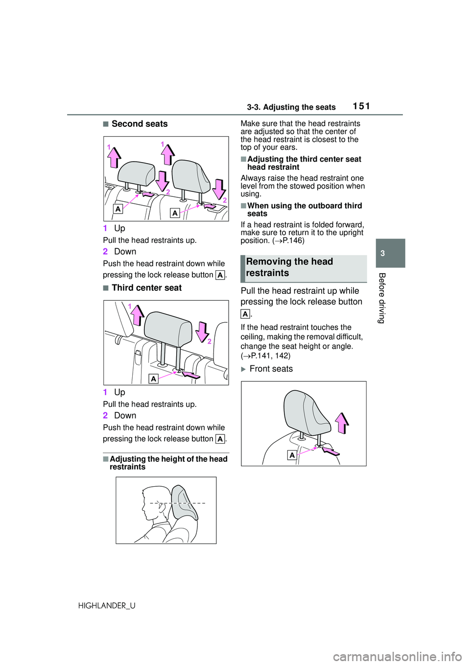TOYOTA HIGHLANDER 2021 Owners Manual (in English) 1513-3. Adjusting the seats
3
Before driving
HIGHLANDER_U
■Second seats
1 Up
Pull the head restraints up.
2Down
Push the head restraint down while
pressing the lock release button .
■Third cente TOYOTA HIGHLANDER 2021 Owners Manual (in English) 1513-3. Adjusting the seats
3
Before driving
HIGHLANDER_U
■Second seats
1 Up
Pull the head restraints up.
2Down
Push the head restraint down while
pressing the lock release button .
■Third cente