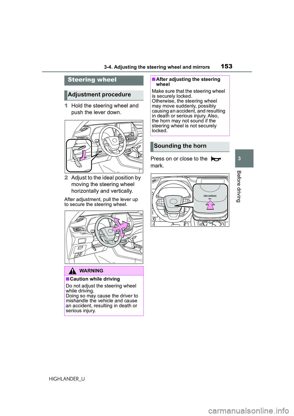 TOYOTA HIGHLANDER 2021 Owners Manual (in English) 1533-4. Adjusting the steering wheel and mirrors
3
Before driving
HIGHLANDER_U
3-4.Adjusting the steering wheel and mirrors
1Hold the steering wheel and
push the lever down.
2 Adjust to the ideal pos TOYOTA HIGHLANDER 2021 Owners Manual (in English) 1533-4. Adjusting the steering wheel and mirrors
3
Before driving
HIGHLANDER_U
3-4.Adjusting the steering wheel and mirrors
1Hold the steering wheel and
push the lever down.
2 Adjust to the ideal pos