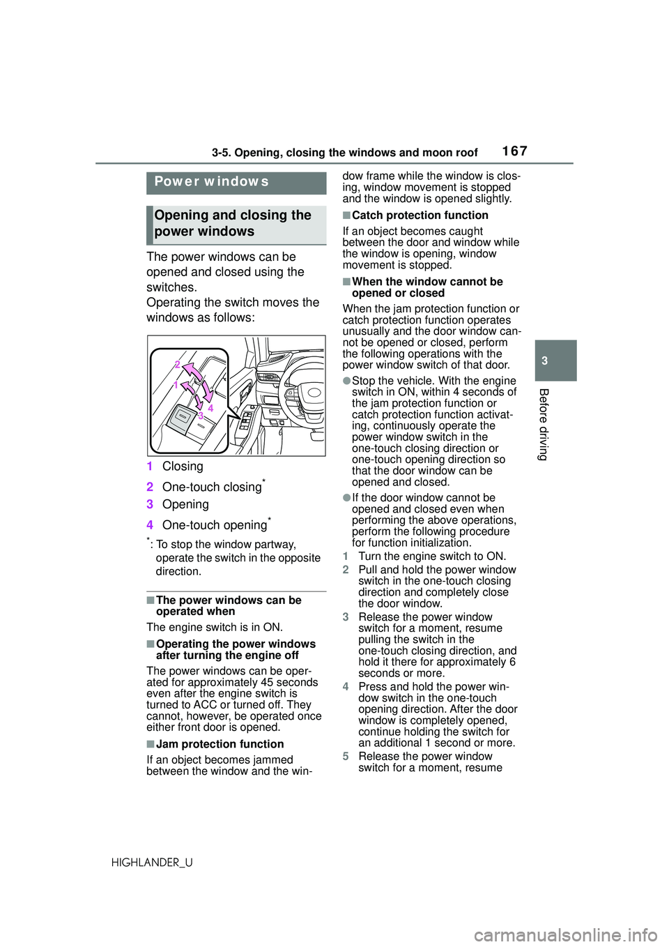 TOYOTA HIGHLANDER 2021 Owners Manual (in English) 1673-5. Opening, closing the windows and moon roof
3
Before driving
HIGHLANDER_U
3-5.Opening, closing the windows and moon roof
The power windows can be
opened and closed using the
switches.
Operati TOYOTA HIGHLANDER 2021 Owners Manual (in English) 1673-5. Opening, closing the windows and moon roof
3
Before driving
HIGHLANDER_U
3-5.Opening, closing the windows and moon roof
The power windows can be
opened and closed using the
switches.
Operati