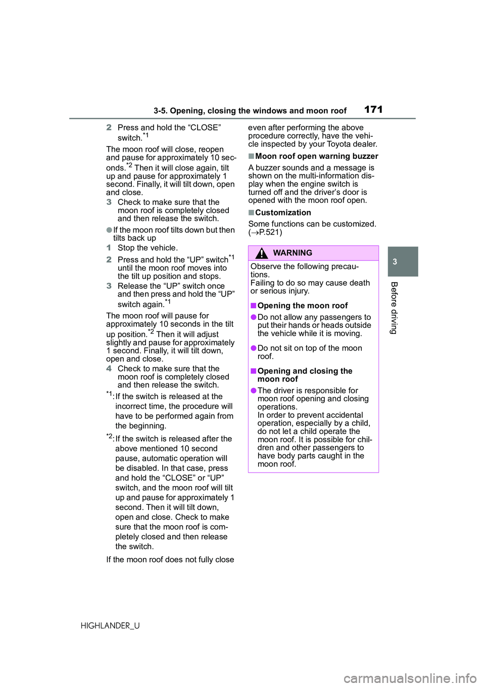 TOYOTA HIGHLANDER 2021 Owners Manual (in English) 1713-5. Opening, closing the windows and moon roof
3
Before driving
HIGHLANDER_U2
Press and hold the “CLOSE”
switch.
*1
The moon roof will close, reopen
and pause for approximately 10 sec-
onds. TOYOTA HIGHLANDER 2021 Owners Manual (in English) 1713-5. Opening, closing the windows and moon roof
3
Before driving
HIGHLANDER_U2
Press and hold the “CLOSE”
switch.
*1
The moon roof will close, reopen
and pause for approximately 10 sec-
onds.