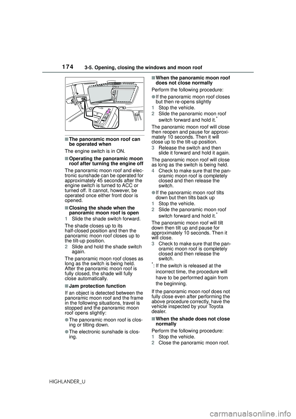 TOYOTA HIGHLANDER 2021 Owners Manual (in English) 1743-5. Opening, closing the windows and moon roof
HIGHLANDER_U
■The panoramic moon roof can
be operated when
The engine switch is in ON.
■Operating the panoramic moon
roof after turning the eng TOYOTA HIGHLANDER 2021 Owners Manual (in English) 1743-5. Opening, closing the windows and moon roof
HIGHLANDER_U
■The panoramic moon roof can
be operated when
The engine switch is in ON.
■Operating the panoramic moon
roof after turning the eng