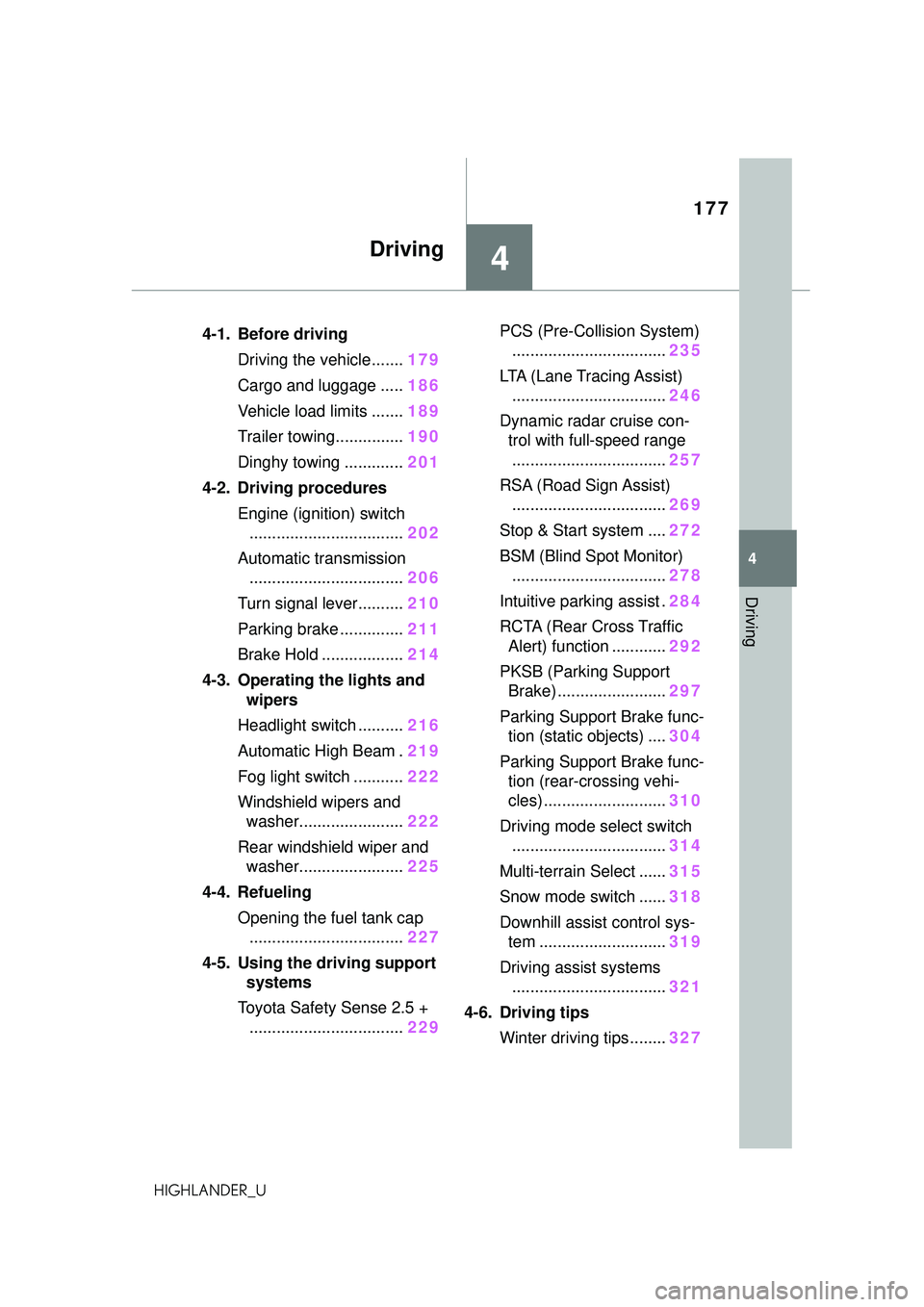 TOYOTA HIGHLANDER 2021 Owners Manual (in English) 177
4
4
Driving
HIGHLANDER_U
Driving
.4-1. Before drivingDriving the vehicle....... 179
Cargo and luggage ..... 186
Vehicle load limits ....... 189
Trailer towing............... 190
Dinghy towing .... TOYOTA HIGHLANDER 2021 Owners Manual (in English) 177
4
4
Driving
HIGHLANDER_U
Driving
.4-1. Before drivingDriving the vehicle....... 179
Cargo and luggage ..... 186
Vehicle load limits ....... 189
Trailer towing............... 190
Dinghy towing ....