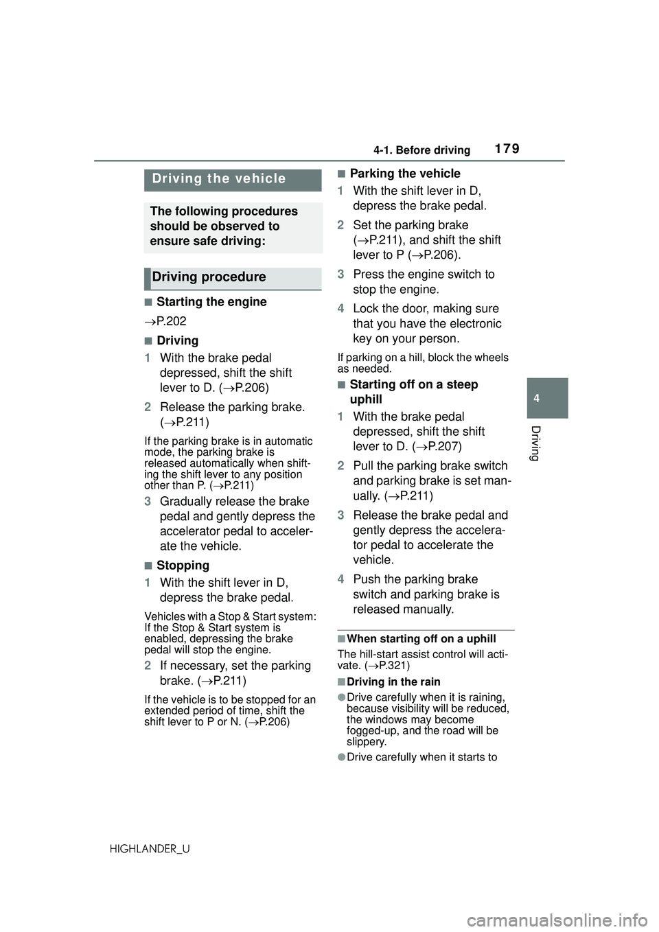 TOYOTA HIGHLANDER 2021 Owners Manual (in English) 1794-1. Before driving
4
Driving
HIGHLANDER_U
4-1.Before driving
■Starting the engine
P. 2 0 2
■Driving
1 With the brake pedal
depressed, shift the shift
lever to D. ( P.206)
2 Release th TOYOTA HIGHLANDER 2021 Owners Manual (in English) 1794-1. Before driving
4
Driving
HIGHLANDER_U
4-1.Before driving
■Starting the engine
P. 2 0 2
■Driving
1 With the brake pedal
depressed, shift the shift
lever to D. ( P.206)
2 Release th