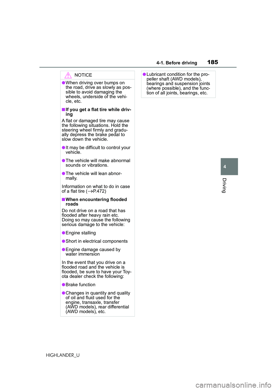 TOYOTA HIGHLANDER 2021 Owners Manual (in English) 1854-1. Before driving
4
Driving
HIGHLANDER_U
NOTICE
●When driving over bumps on
the road, drive as slowly as pos-
sible to avoid damaging the
wheels, underside of the vehi-
cle, etc.
■If you ge TOYOTA HIGHLANDER 2021 Owners Manual (in English) 1854-1. Before driving
4
Driving
HIGHLANDER_U
NOTICE
●When driving over bumps on
the road, drive as slowly as pos-
sible to avoid damaging the
wheels, underside of the vehi-
cle, etc.
■If you ge