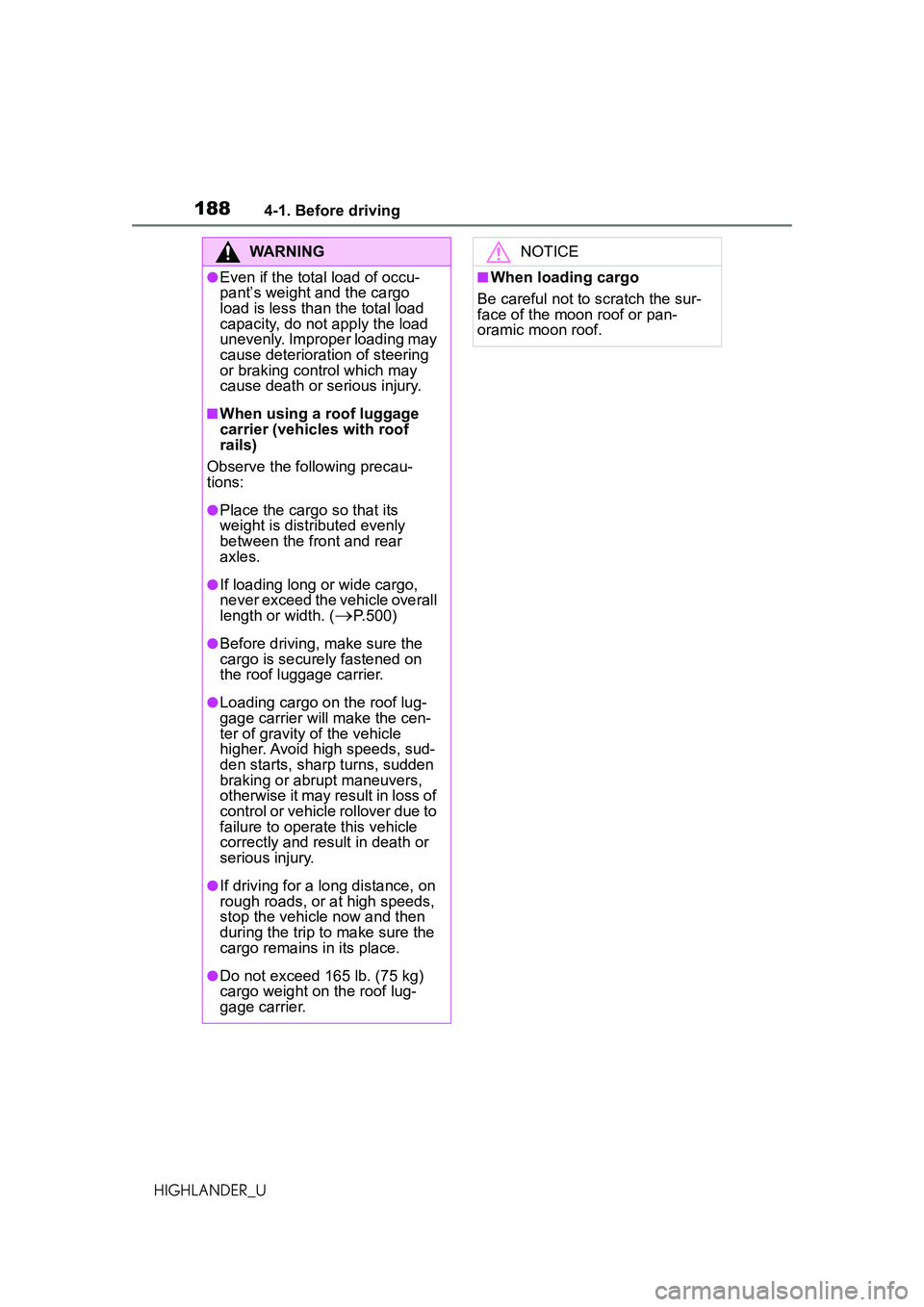 TOYOTA HIGHLANDER 2021 Owners Manual (in English) 1884-1. Before driving
HIGHLANDER_U
WARNING
●Even if the total load of occu-
pant’s weight and the cargo
load is less than the total load
capacity, do not apply the load
unevenly. Improper load TOYOTA HIGHLANDER 2021 Owners Manual (in English) 1884-1. Before driving
HIGHLANDER_U
WARNING
●Even if the total load of occu-
pant’s weight and the cargo
load is less than the total load
capacity, do not apply the load
unevenly. Improper load