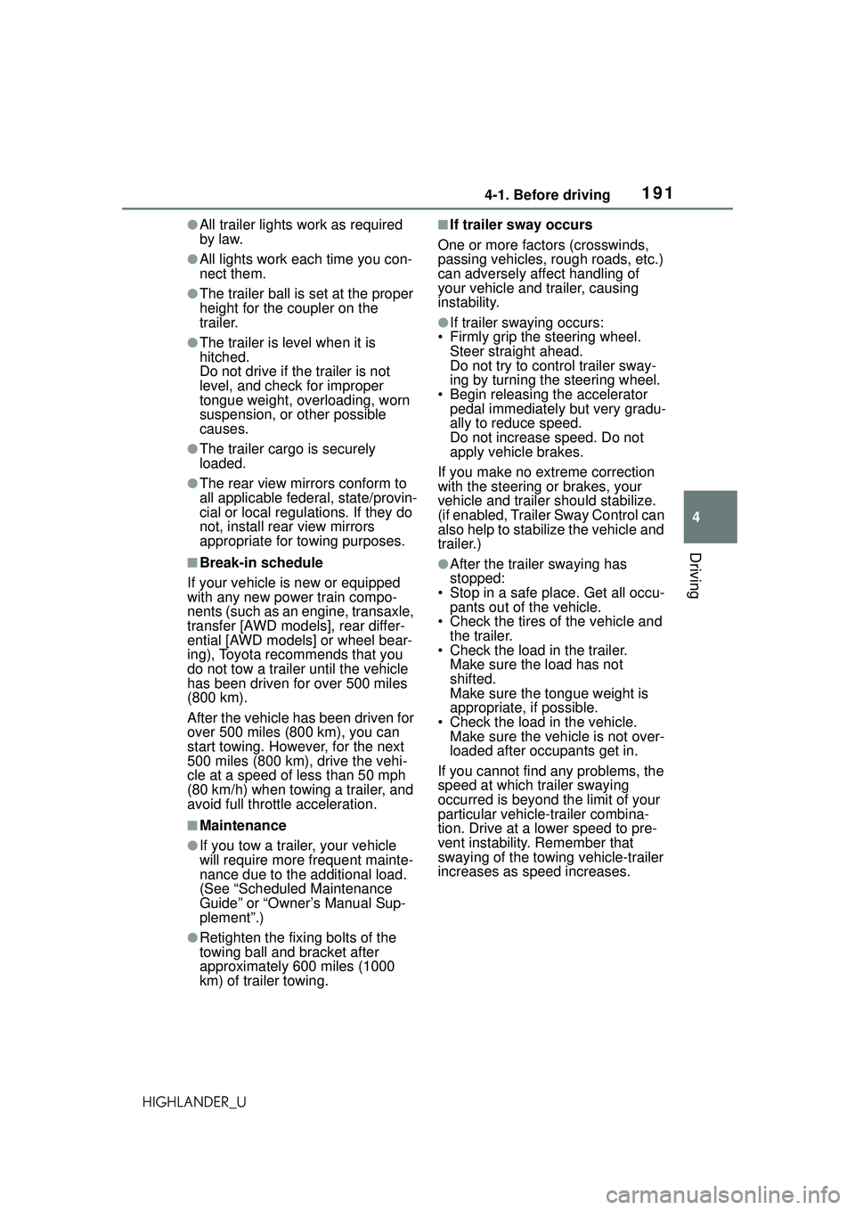 TOYOTA HIGHLANDER 2021 Owners Manual (in English) 1914-1. Before driving
4
Driving
HIGHLANDER_U
●All trailer lights work as required
by law.
●All lights work each time you con-
nect them.
●The trailer ball is set at the proper
height for the TOYOTA HIGHLANDER 2021 Owners Manual (in English) 1914-1. Before driving
4
Driving
HIGHLANDER_U
●All trailer lights work as required
by law.
●All lights work each time you con-
nect them.
●The trailer ball is set at the proper
height for the